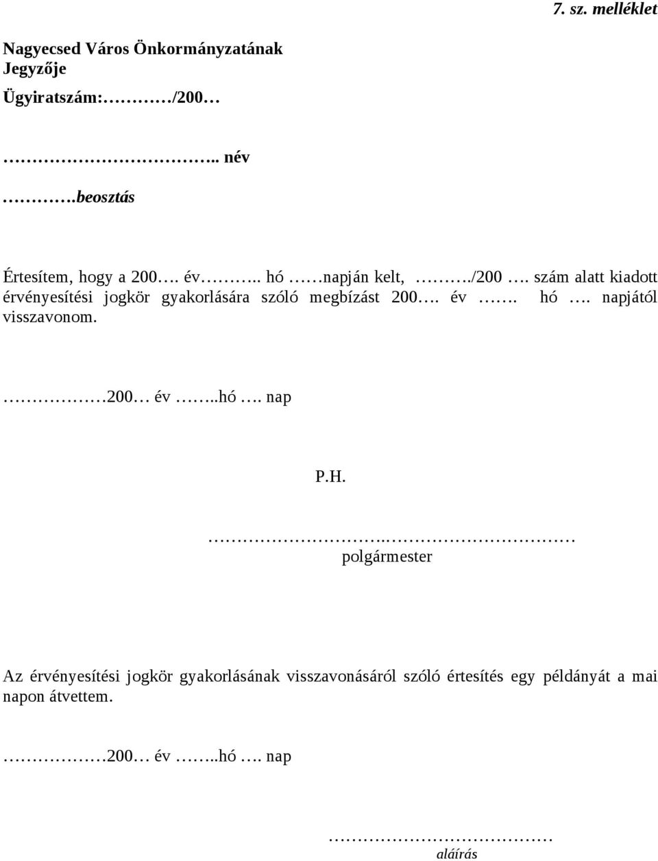 szám alatt kiadott érvényesítési jogkör gyakorlására szóló megbízást 200. év. hó.