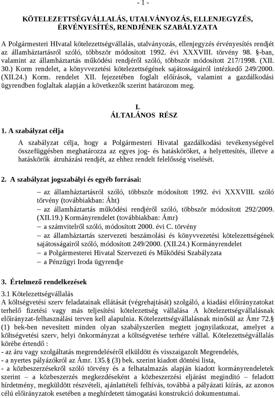 ) Korm rendelet, a könyvvezetési kötelezettségének sajátosságairól intézkedő 249/2000. (XII.24.) Korm. rendelet XII.