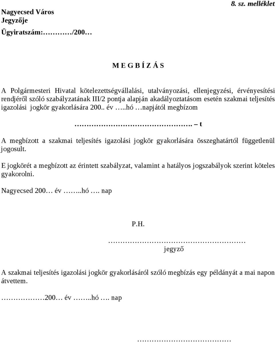 akadályoztatásom esetén szakmai teljesítés igazolási jogkör gyakorlására 200.. év..hó napjától megbízom.