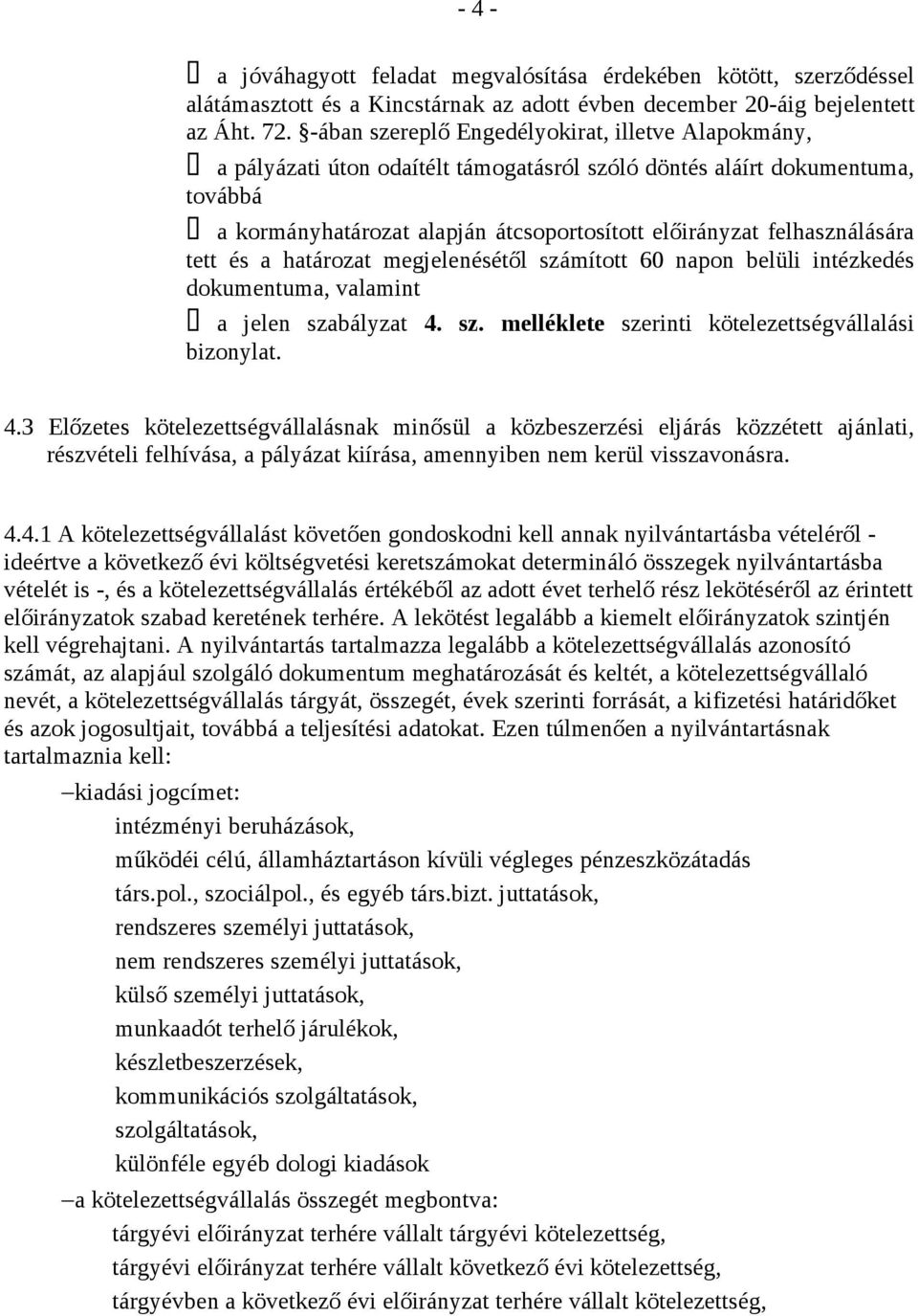 felhasználására tett és a határozat megjelenésétől számított 60 napon belüli intézkedés dokumentuma, valamint a jelen szabályzat 4.