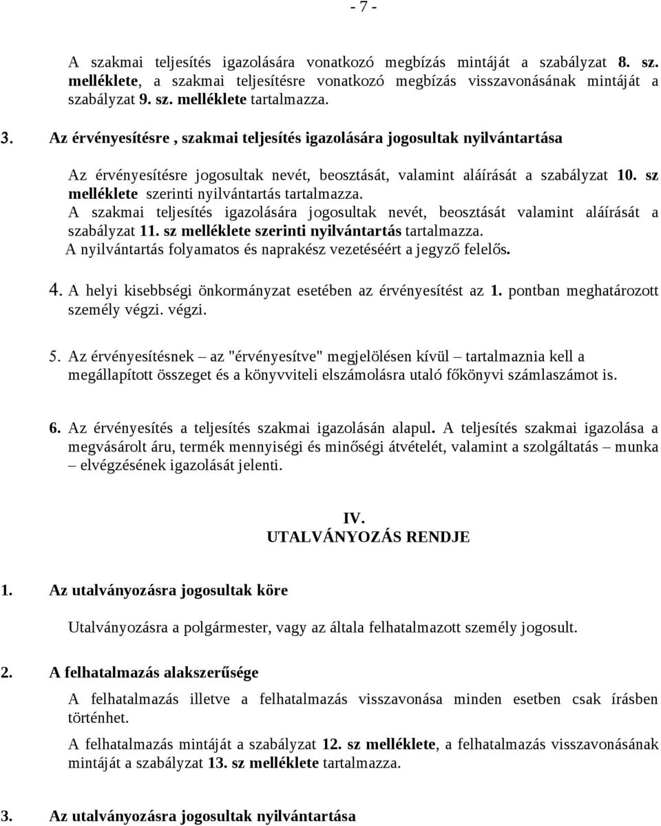 sz melléklete szerinti nyilvántartás tartalmazza. szakmai teljesítés igazolására jogosultak nevét, beosztását valamint aláírását a szabályzat 11. sz melléklete szerinti nyilvántartás tartalmazza.