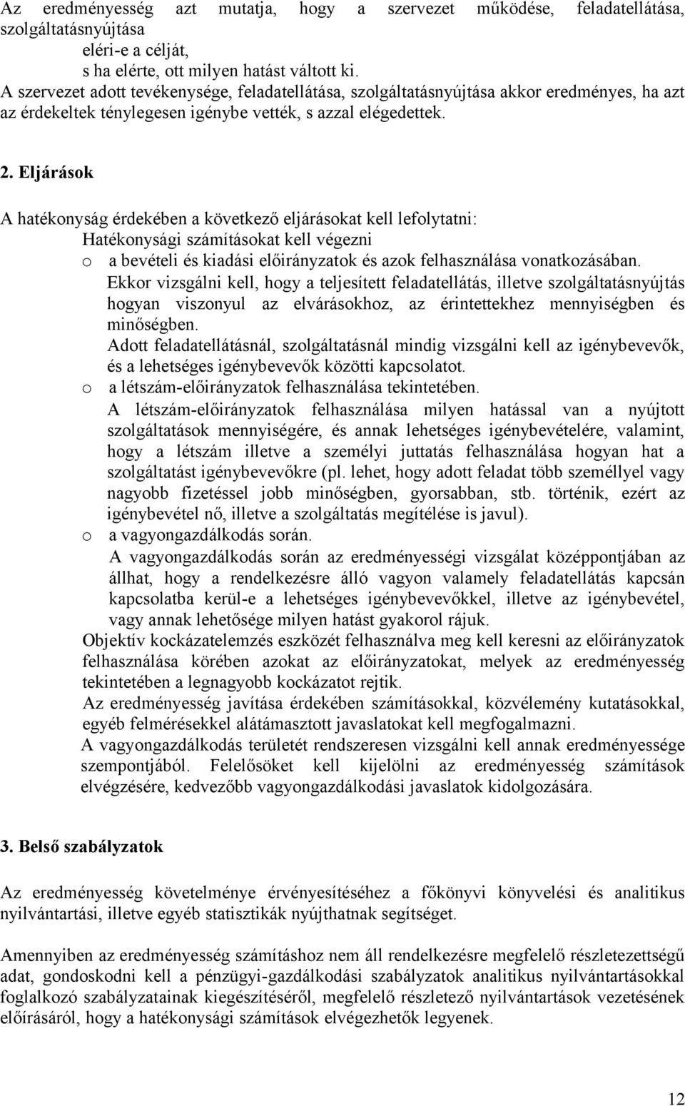 Eljárások hatékonyság érdekében a következő eljárásokat kell lefolytatni: Hatékonysági számításokat kell végezni o a bevételi és kiadási előirányzatok és azok felhasználása vonatkozásában.