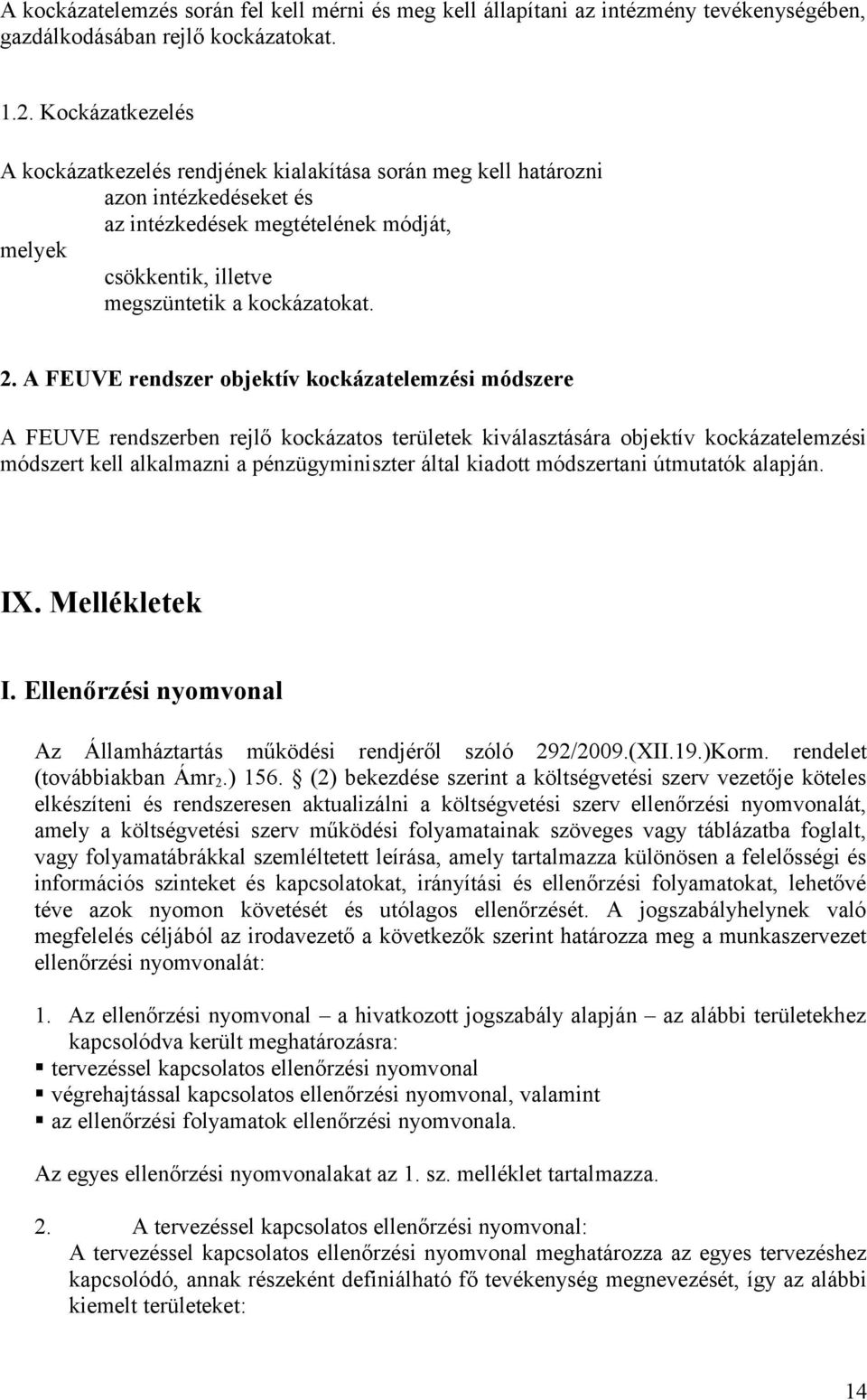 FEUVE rendszer objektív kockázatelemzési módszere FEUVE rendszerben rejlő kockázatos területek kiválasztására objektív kockázatelemzési módszert kell alkalmazni a pénzügyminiszter által kiadott