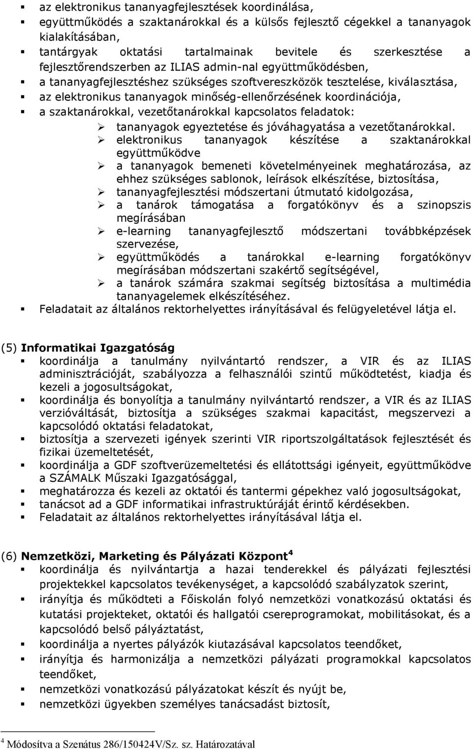 koordinációja, a szaktanárokkal, vezetőtanárokkal kapcsolatos feladatok: tananyagok egyeztetése és jóváhagyatása a vezetőtanárokkal.