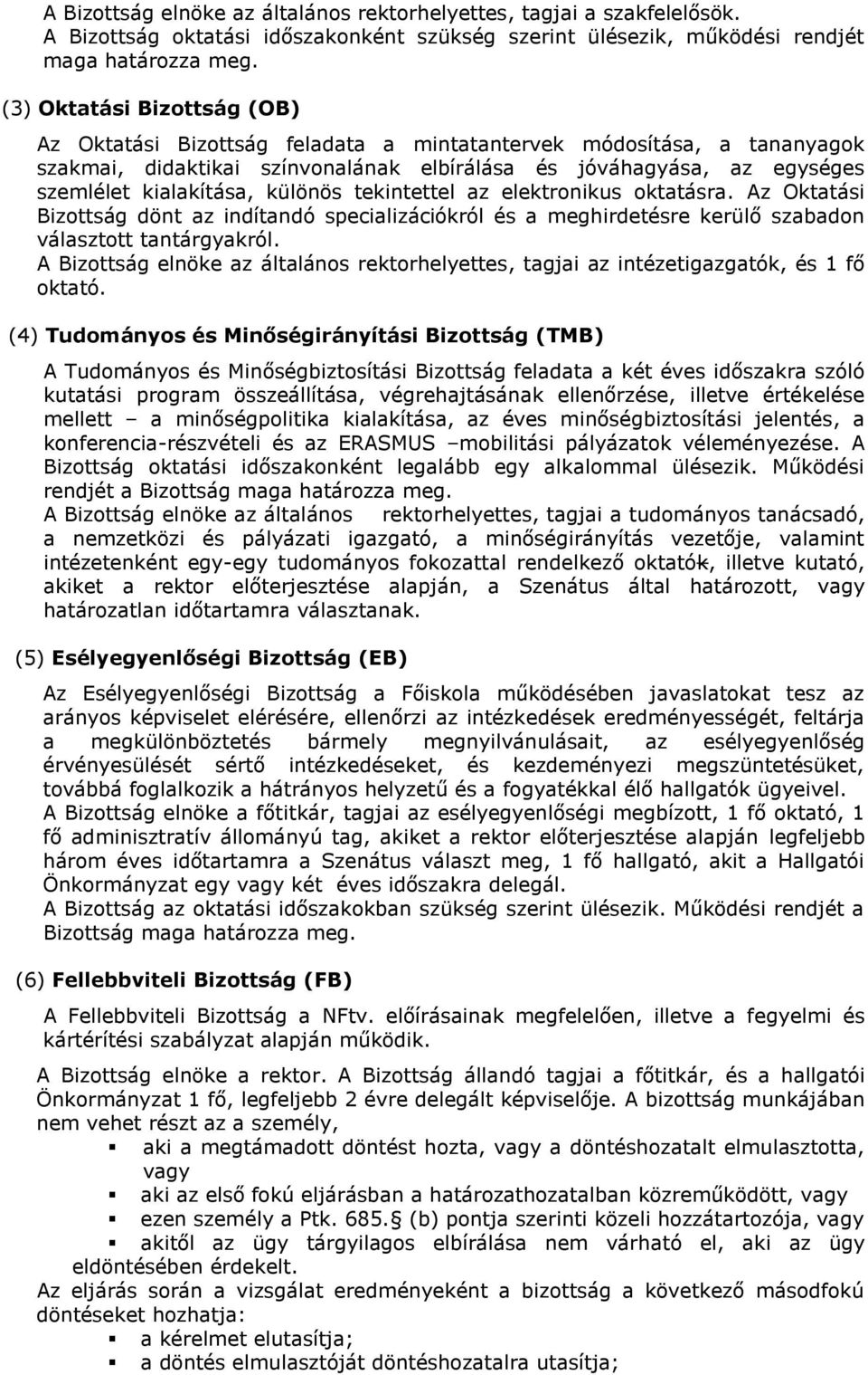 különös tekintettel az elektronikus oktatásra. Az Oktatási Bizottság dönt az indítandó specializációkról és a meghirdetésre kerülő szabadon választott tantárgyakról.