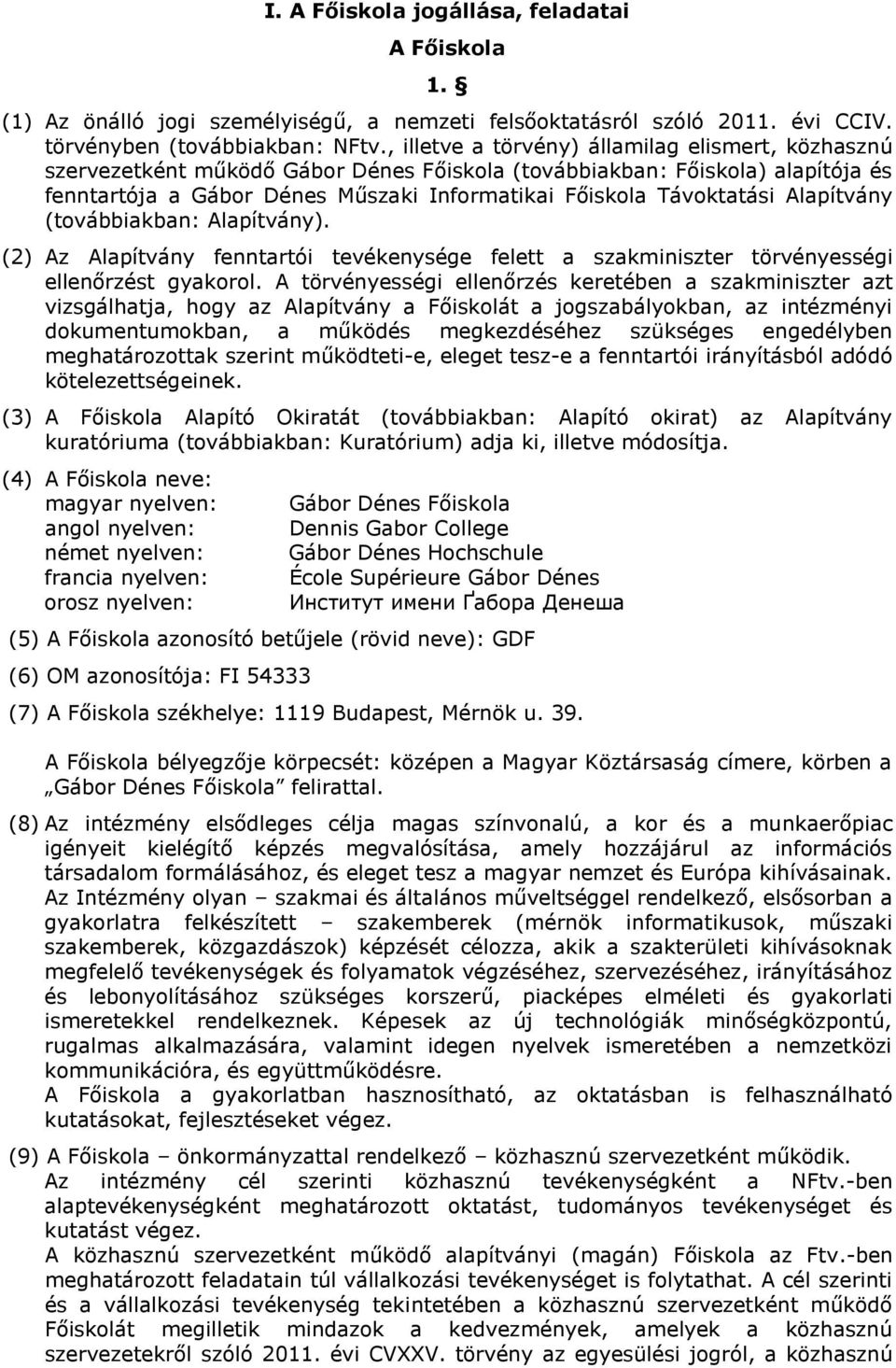 Alapítvány (továbbiakban: Alapítvány). (2) Az Alapítvány fenntartói tevékenysége felett a szakminiszter törvényességi ellenőrzést gyakorol.