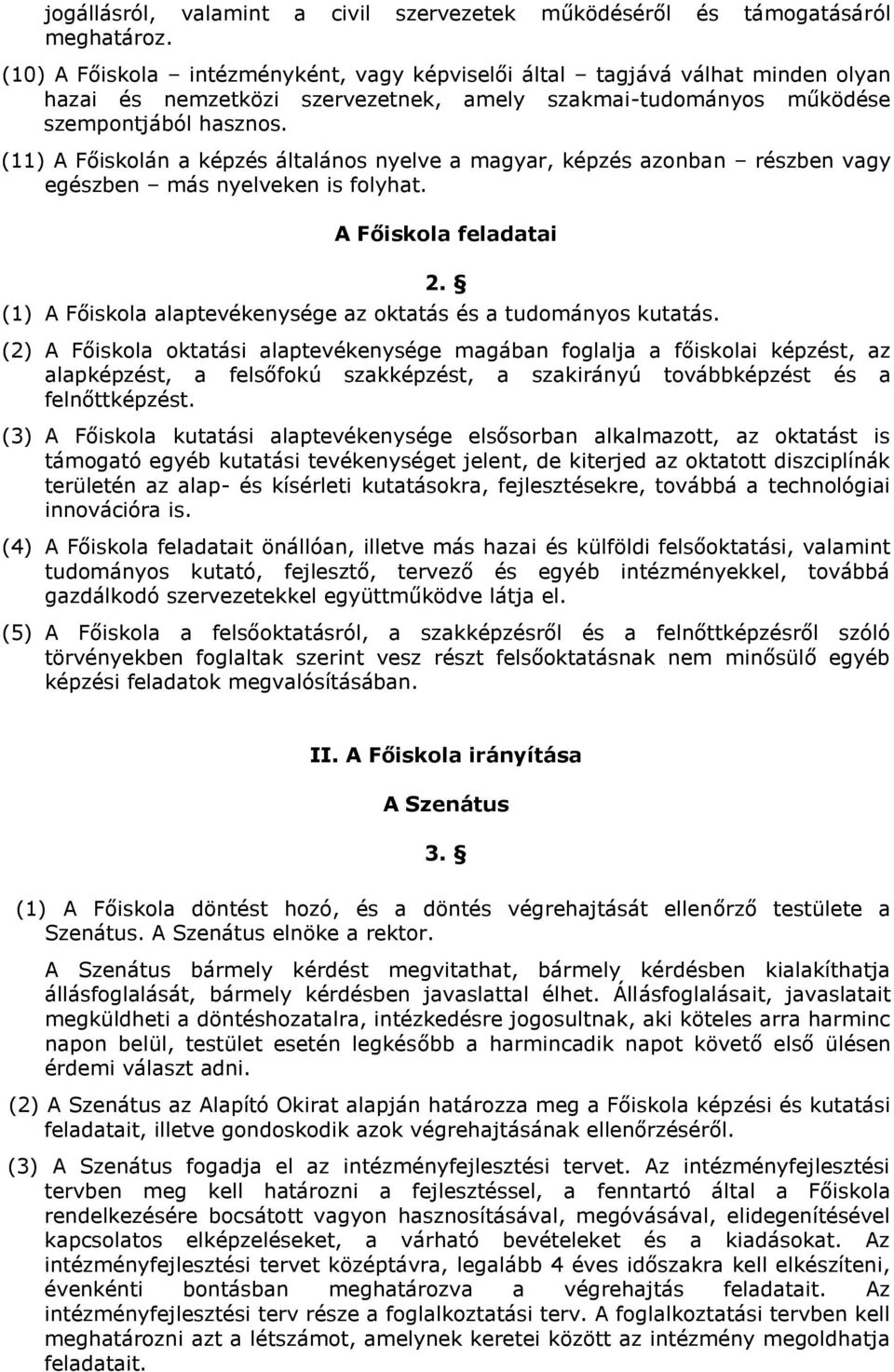 (11) A Főiskolán a képzés általános nyelve a magyar, képzés azonban részben vagy egészben más nyelveken is folyhat. A Főiskola feladatai 2.