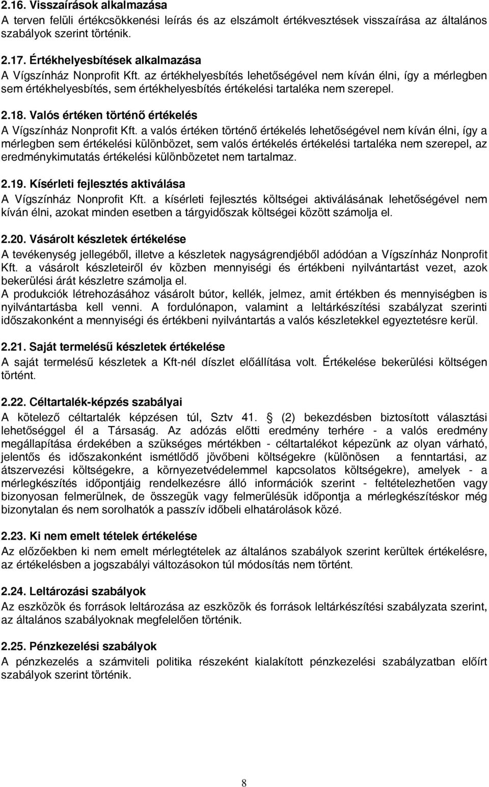 az értékhelyesbítés lehetőségével nem kíván élni, így a mérlegben sem értékhelyesbítés, sem értékhelyesbítés értékelési tartaléka nem szerepel. 2.18.