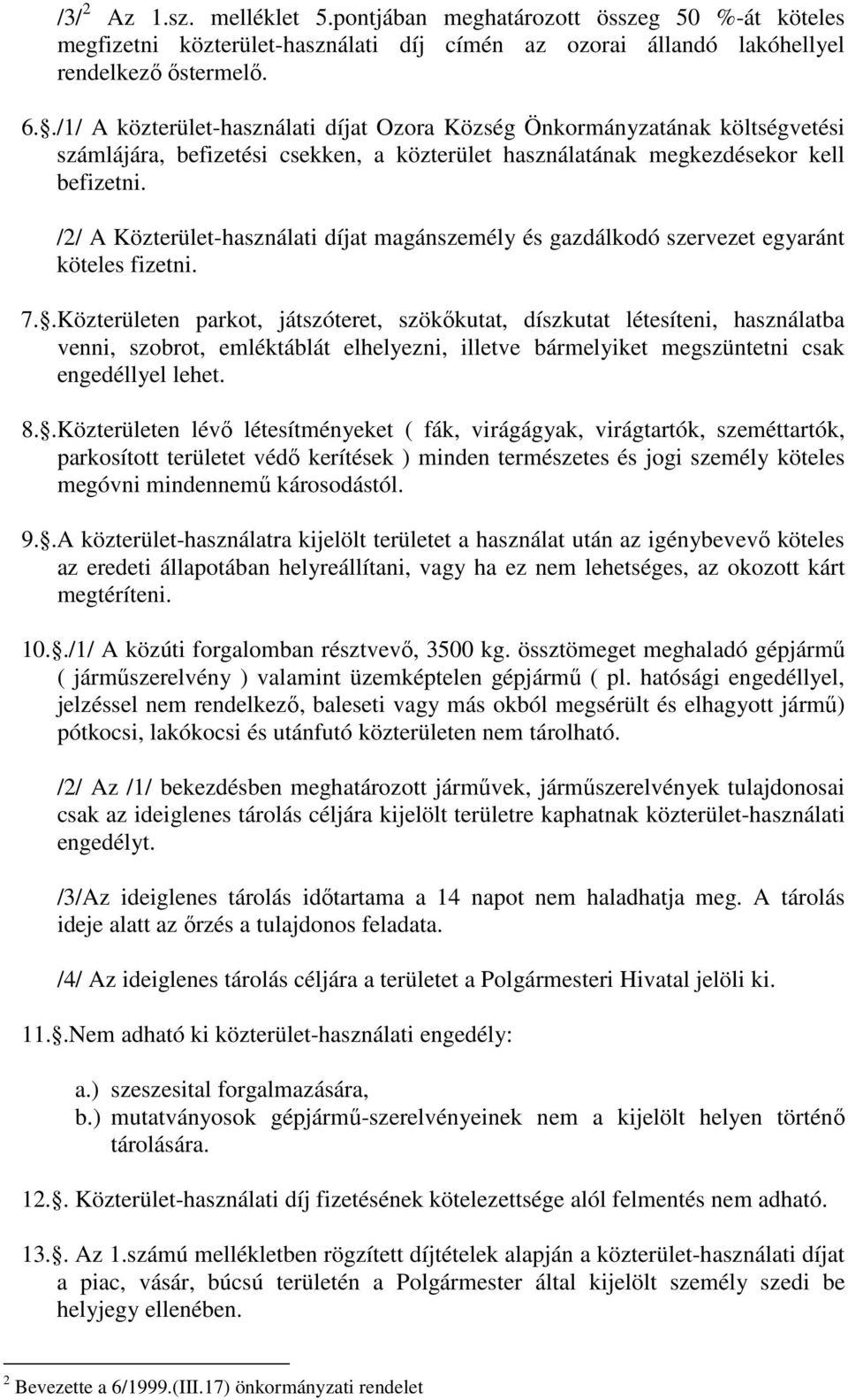 /2/ A Közterület-használati díjat magánszemély és gazdálkodó szervezet egyaránt köteles fizetni. 7.