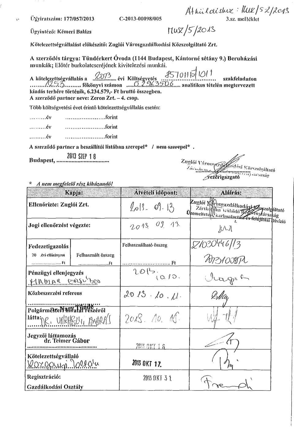 .. évi Költségvetés J szakfeladaton fj/lít?.?^ főkönyvi számon Q..2.tJ6,3.'zDÁ analitikus tételén megtervezett kiadás terhére történik, 6.234.579,- Ft bruttó összegben.