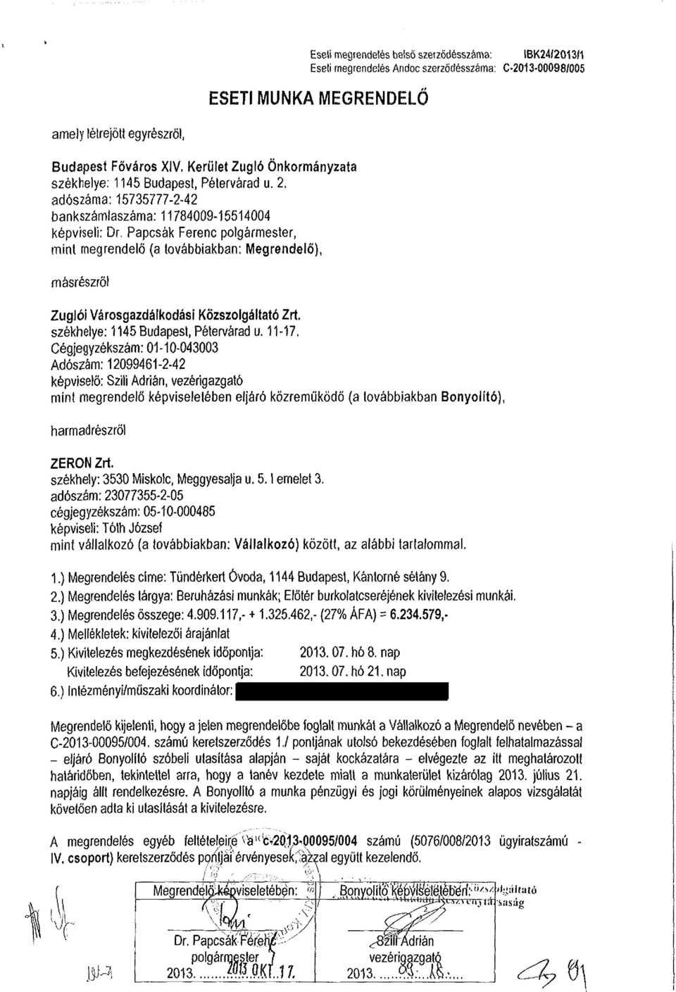 Papcsák Ferenc polgármester, mint megrendelő (a továbbiakban: Megrendelő), másrészről Zuglói Városgazdálkodási Közszolgáltató Zrt. székhelye: 1145 Budapest, Pétervárad u. 11-17.