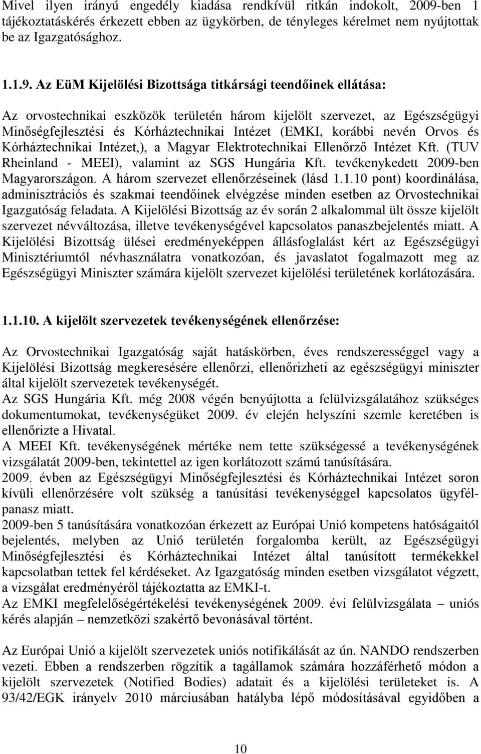 Az EüM Kijelölési Bizottsága titkársági teendőinek ellátása: Az orvostechnikai eszközök területén három kijelölt szervezet, az Egészségügyi Minőségfejlesztési és Kórháztechnikai Intézet (EMKI,