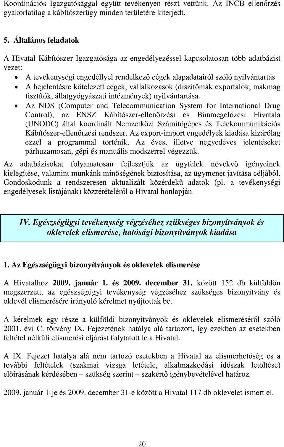 A bejelentésre kötelezett cégek, vállalkozások (díszítőmák exportálók, mákmag tisztítók, állatgyógyászati intézmények) nyilvántartása.