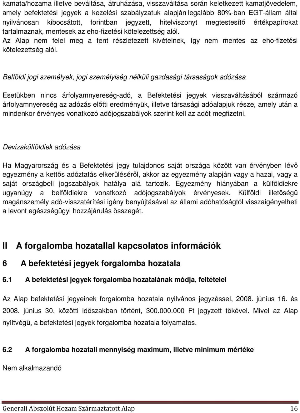 Az Alap nem felel meg a fent részletezett kivételnek, így nem mentes az eho-fizetési kötelezettség alól.