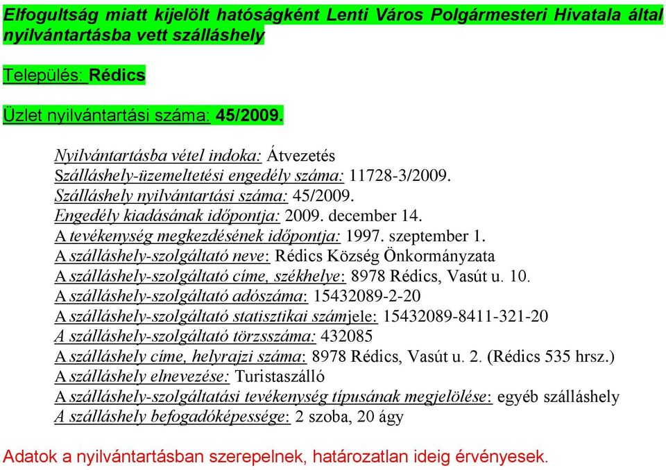 szeptember 1. A szálláshely-szolgáltató neve: Rédics Község Önkormányzata A szálláshely-szolgáltató címe, székhelye: 8978 Rédics, Vasút u. 10.