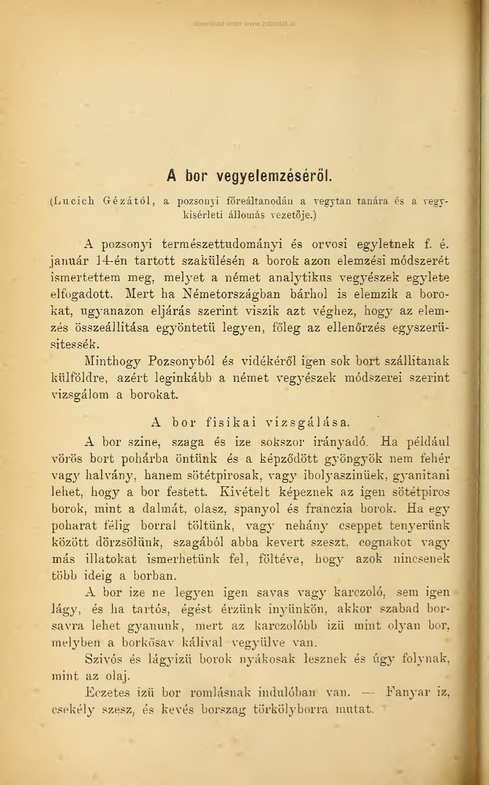 orvosi egyletnek f. e. januär l-t-en tartott szakülesen a borok azon elemzesi mödszeret ismertettera meg, melyet a nemet analytikus vegyeszek egylete elfogadott.