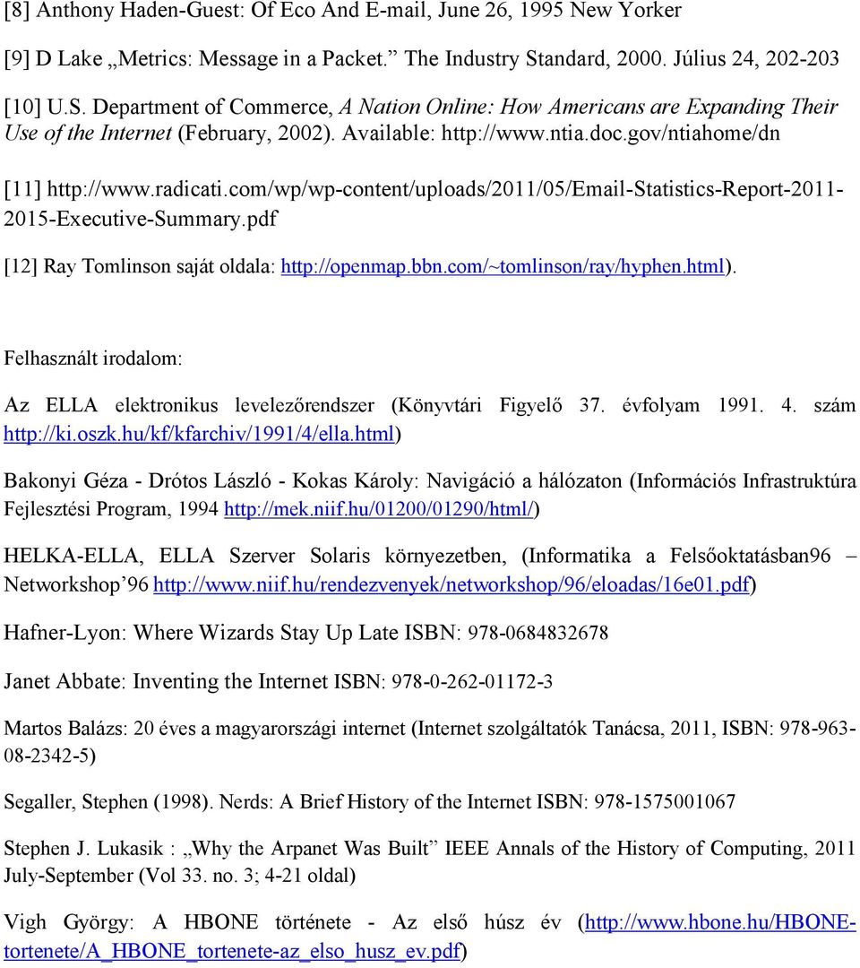 gov/ntiahome/dn [11] http://www.radicati.com/wp/wp-content/uploads/2011/05/email-statistics-report-2011-2015-executive-summary.pdf [12] Ray Tomlinson saját oldala: http://openmap.bbn.