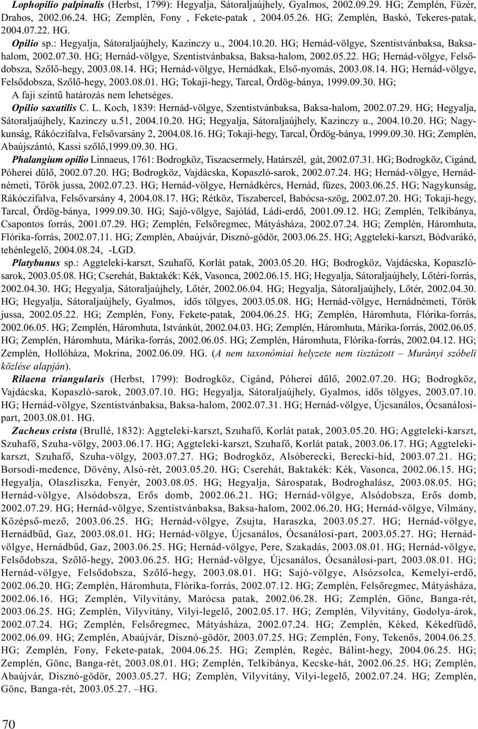 HG; Hernád-völgye, Szentistvánbaksa, Baksa-halom, 2002.05.22. HG; Hernád-völgye, Felsõdobsza, Szõlõ-hegy, 2003.08.14. HG; Hernád-völgye, Hernádkak, Elsõ-nyomás, 2003.08.14. HG; Hernád-völgye, Felsõdobsza, Szõlõ-hegy, 2003.08.01.