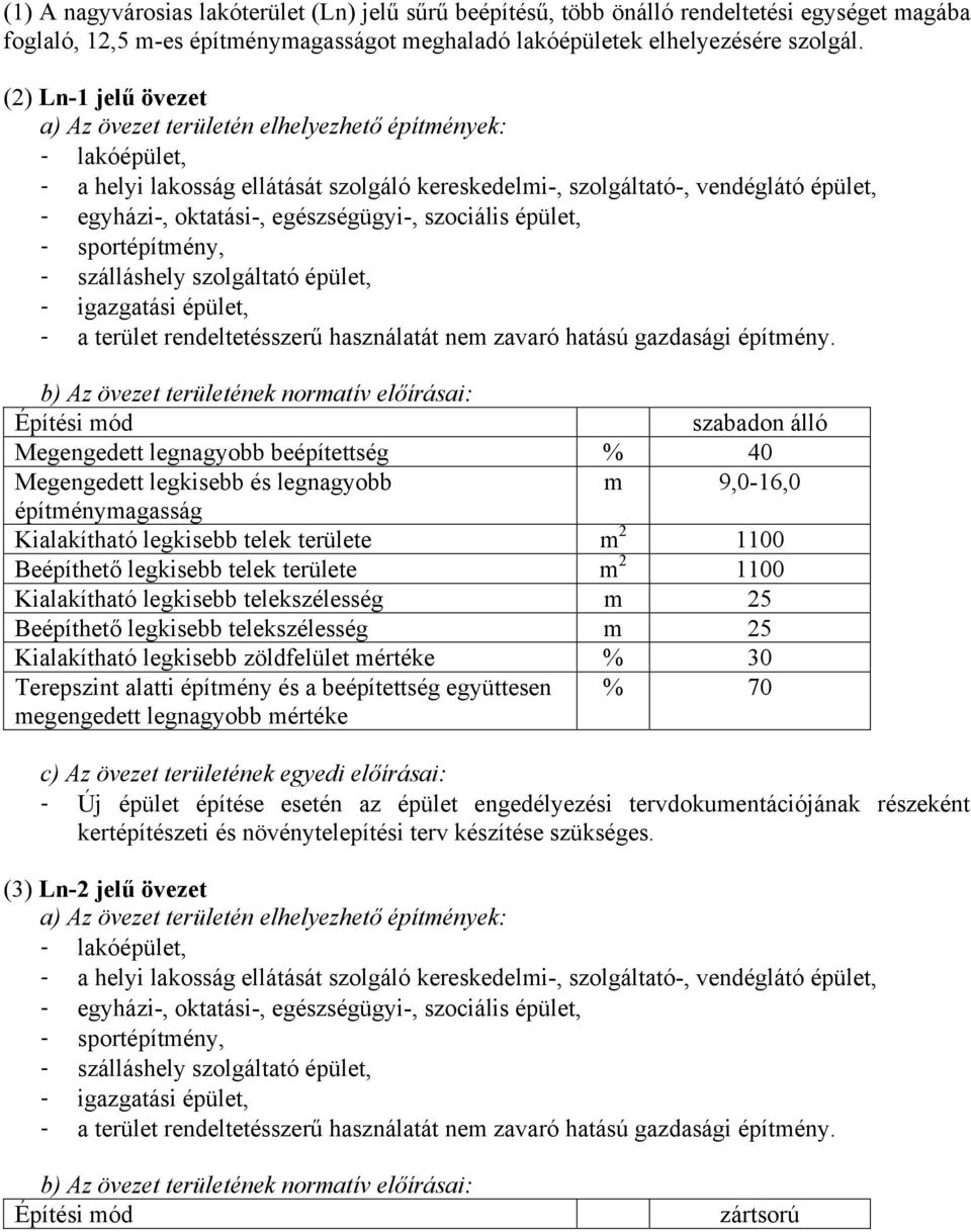 szálláshely szolgáltató épület, - igazgatási épület, - a terület rendeltetésszerű használatát nem zavaró hatású gazdasági építmény.