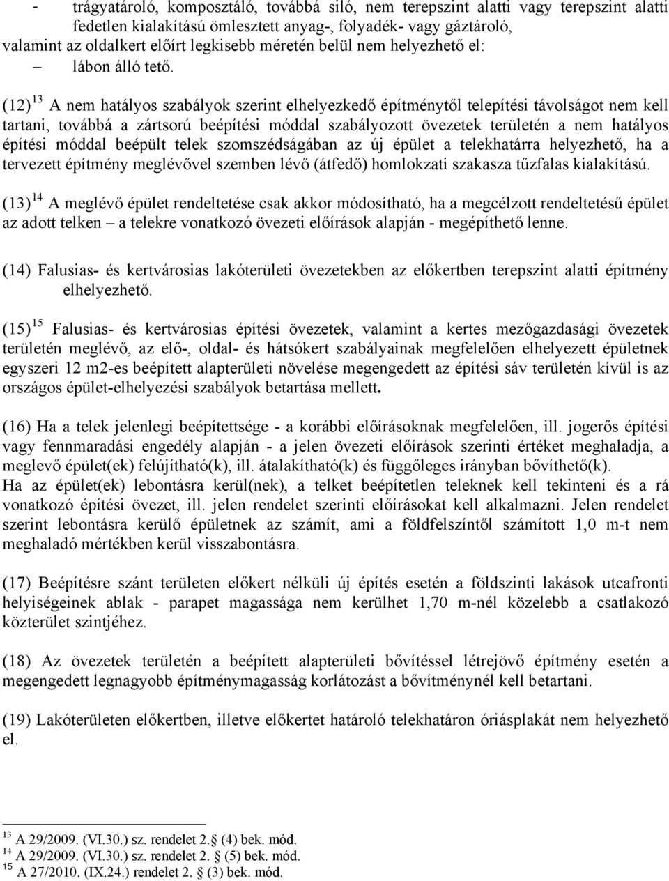 (12) 13 A nem hatályos szabályok szerint elhelyezkedő építménytől telepítési távolságot nem kell tartani, továbbá a zártsorú beépítési móddal szabályozott övezetek területén a nem hatályos építési