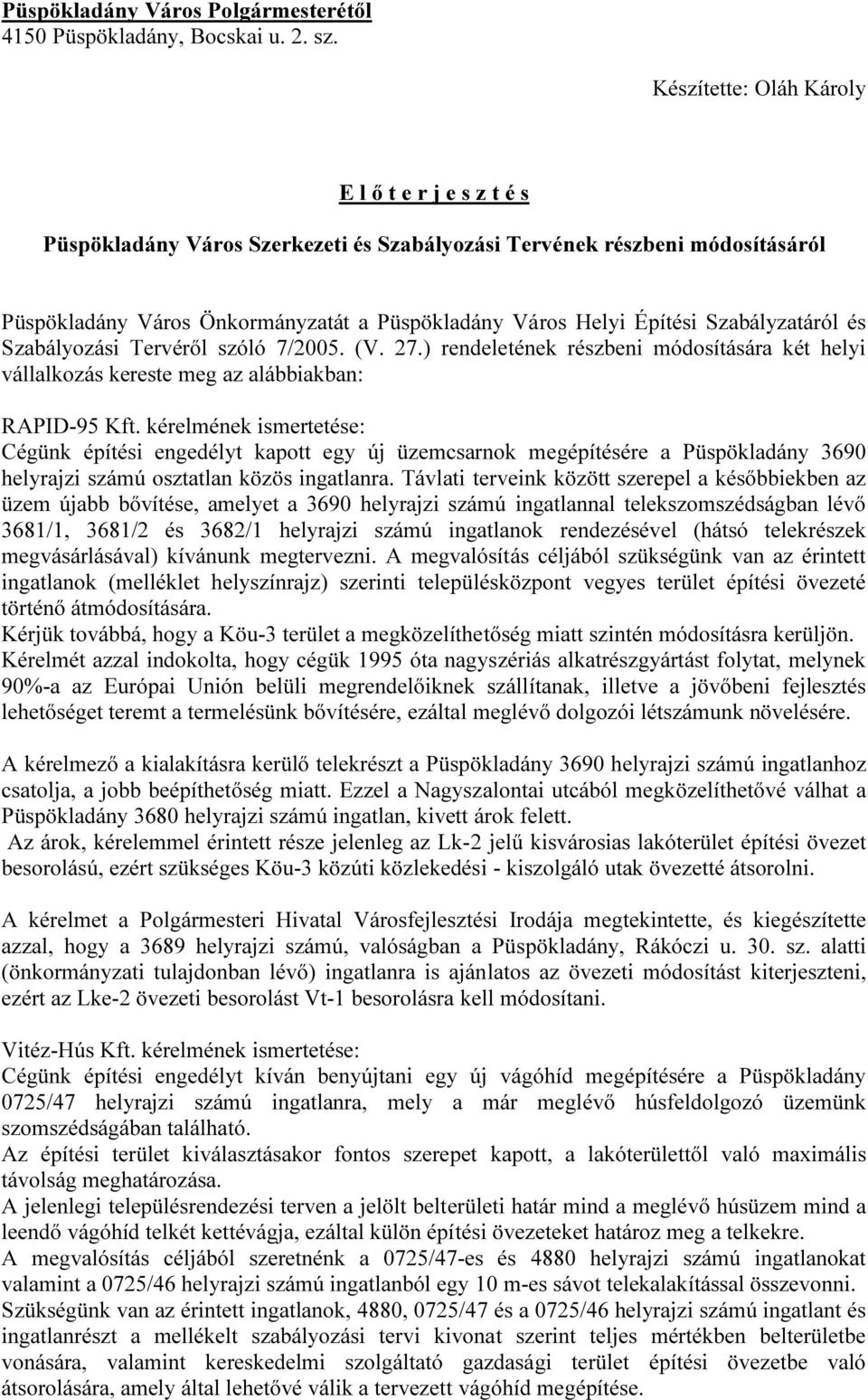 Szabályzatáról és Szabályozási Tervéről szóló 7/2005. (V. 27.) rendeletének részbeni módosítására két helyi vállalkozás kereste meg az alábbiakban: RAPID-95 Kft.