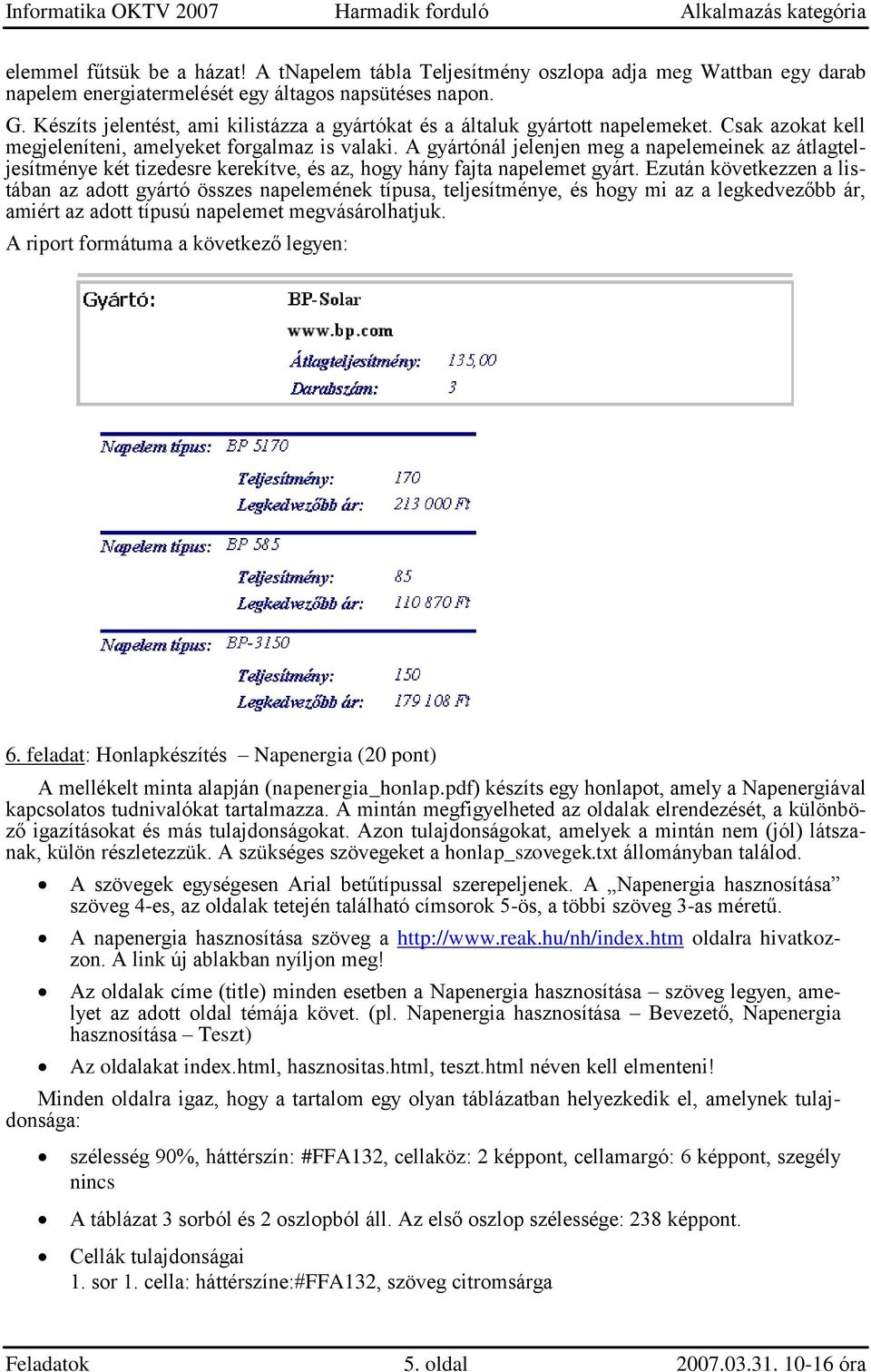 A gyártónál jelenjen meg a napelemeinek az átlagteljesítménye két tizedesre kerekítve, és az, hogy hány fajta napelemet gyárt.