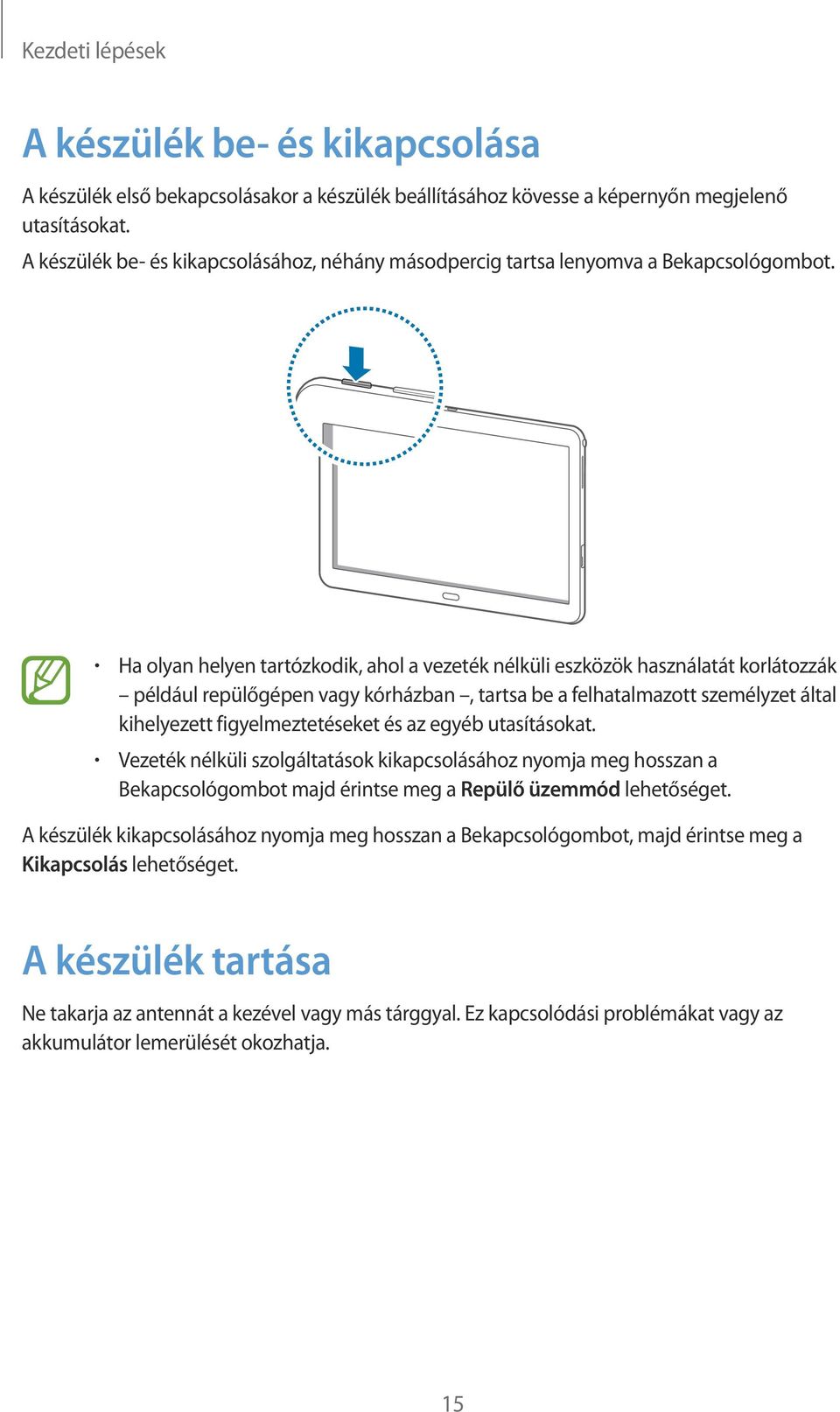 Ha olyan helyen tartózkodik, ahol a vezeték nélküli eszközök használatát korlátozzák például repülőgépen vagy kórházban, tartsa be a felhatalmazott személyzet által kihelyezett figyelmeztetéseket és