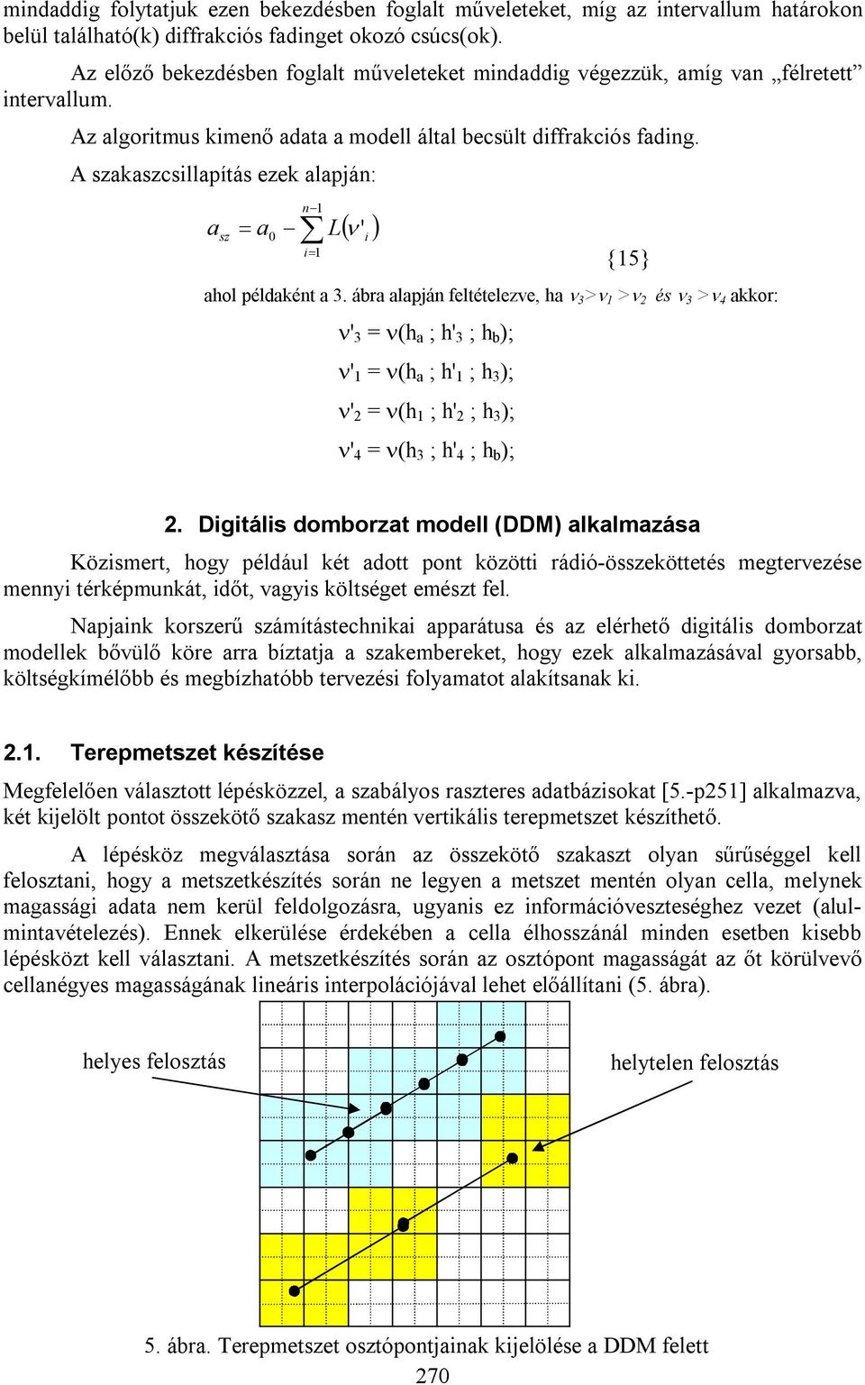 A szakaszcsillapítás ezek alapján: a sz a n 1 L ' i i1 {15} ahol példaként a 3.