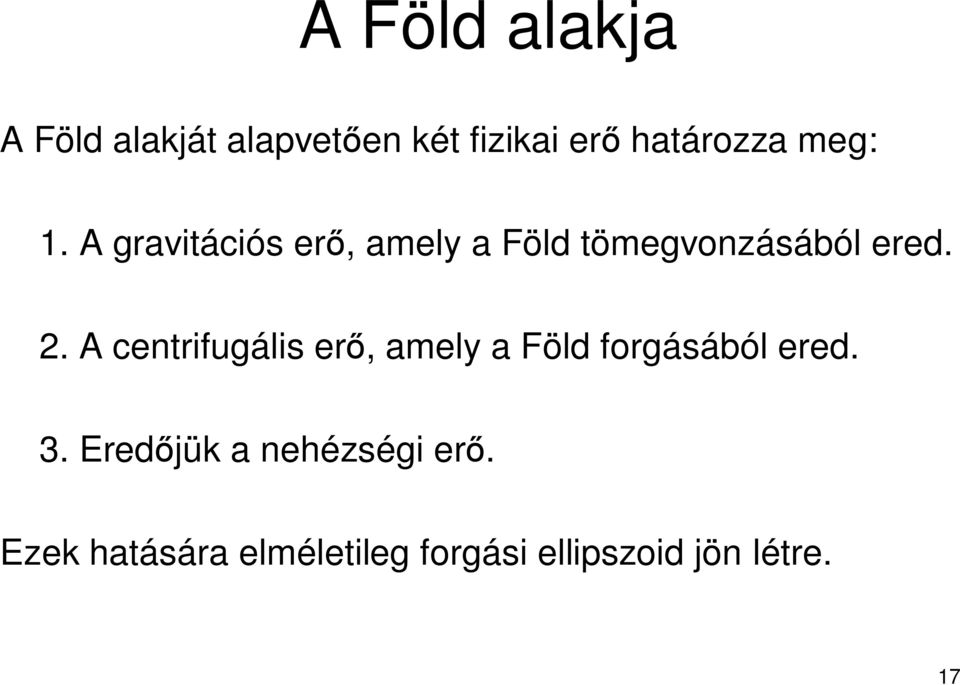 A centrifugális er, amely a Föld forgásából ered. 3.
