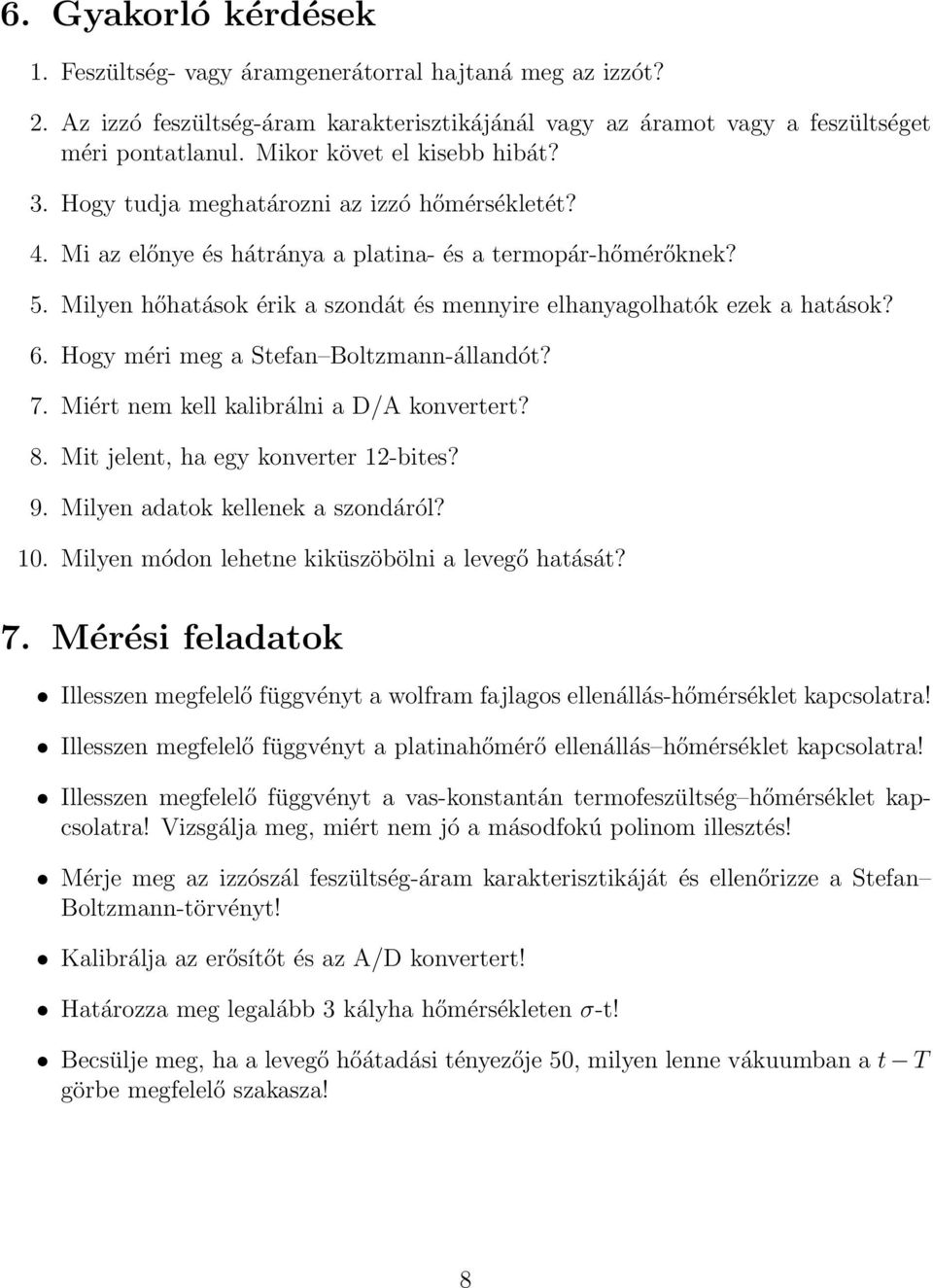 Milyen hőhatások érik a szondát és mennyire elhanyagolhatók ezek a hatások? 6. Hogy méri meg a Stefan Boltzmann-állandót? 7. Miért nem kell kalibrálni a D/A konvertert? 8.