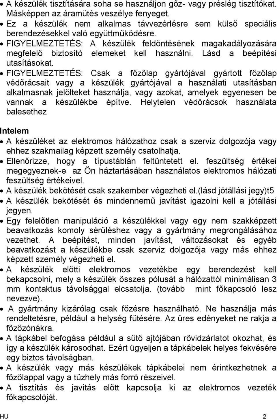 FIGYELMEZTETÉS: A készülék feldöntésének magakadályozására megfelelő biztosító elemeket kell használni. Lásd a beépítési utasításokat.