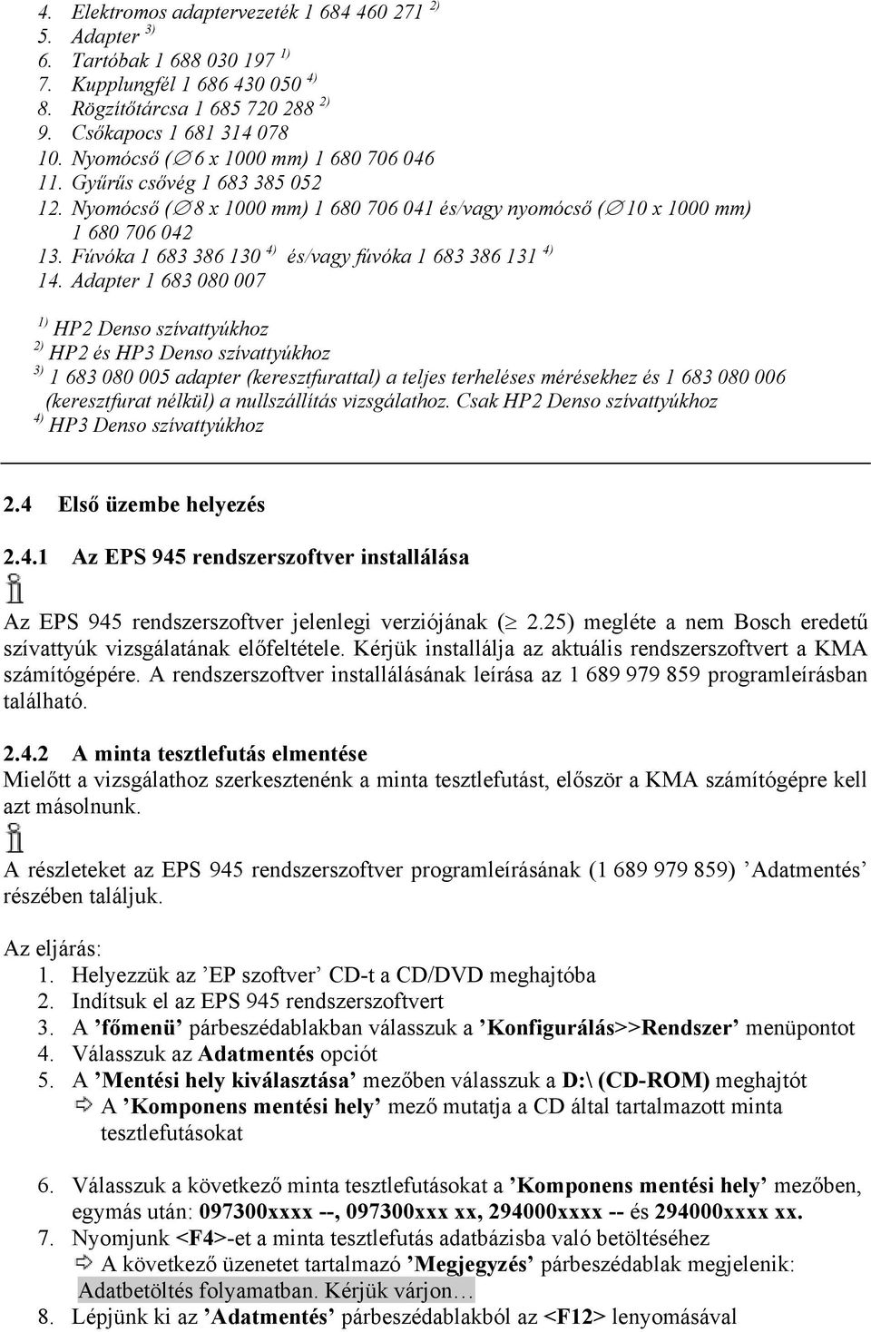 Fúvóka 1 683 386 130 4) és/vagy fúvóka 1 683 386 131 4) 14.