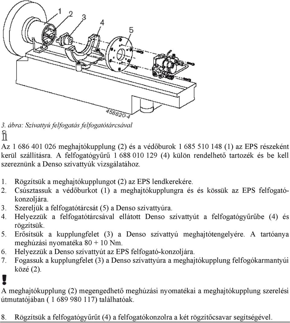 Csúsztassuk a védőburkot (1) a meghajtókupplungra és és kössük az EPS felfogatókonzoljára. 3. Szereljük a felfogatótárcsát (5) a Denso szívattyúra. 4.