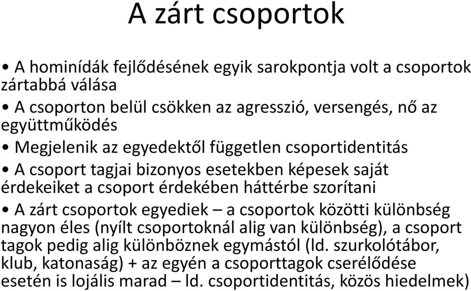 háttérbe szorítani A zárt csoportok egyediek a csoportok közötti különbség nagyon éles (nyílt csoportoknál alig van különbség), a csoport tagok pedig