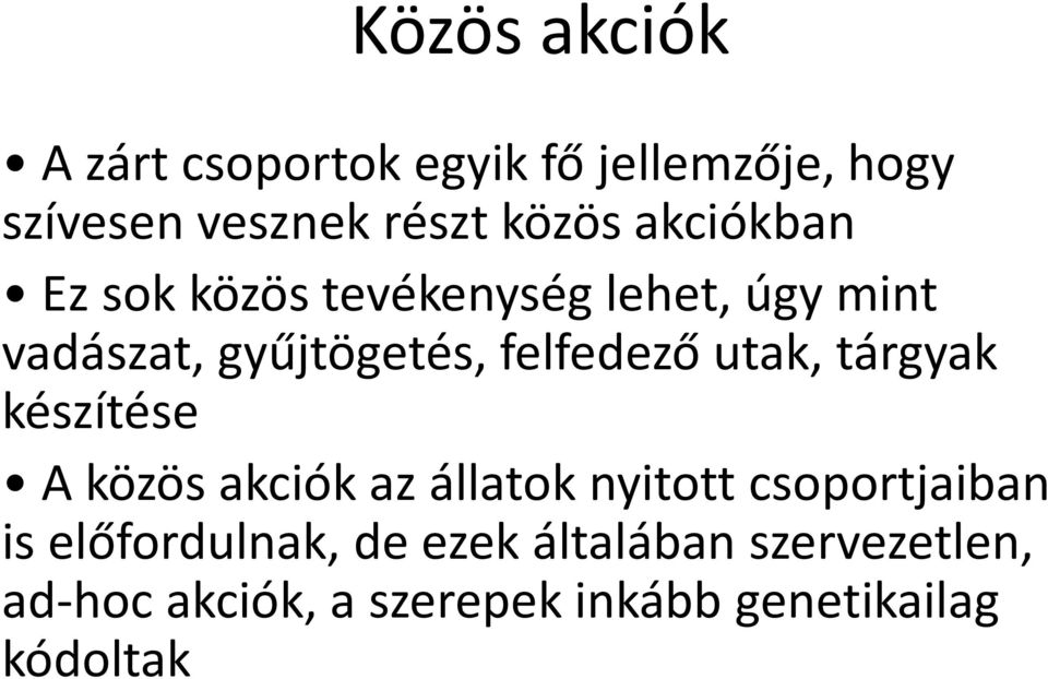 utak, tárgyak készítése A közös akciók az állatok nyitott csoportjaiban is