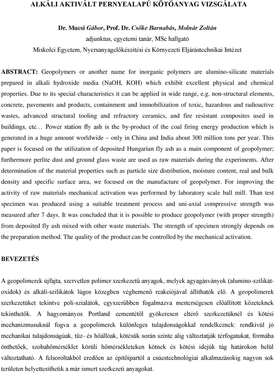 Csőke Barnabás, Molnár Zoltán adjunktus, egyetemi tanár, MSc hallgató Miskolci Egyetem, Nyersanyagelőkészítési és Környezeti Eljárástechnikai Intézet ABSTRACT: Geopolymers or another name for