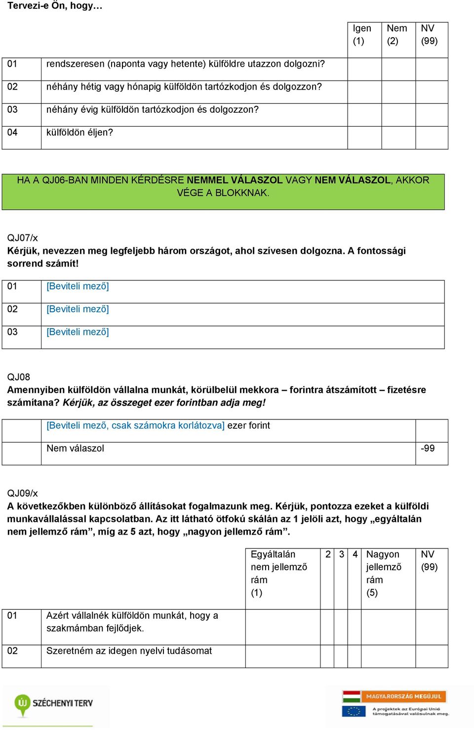 QJ07/x Kérjük, nevezzen meg legfeljebb három országot, ahol szívesen dolgozna. A fontossági sorrend számít!