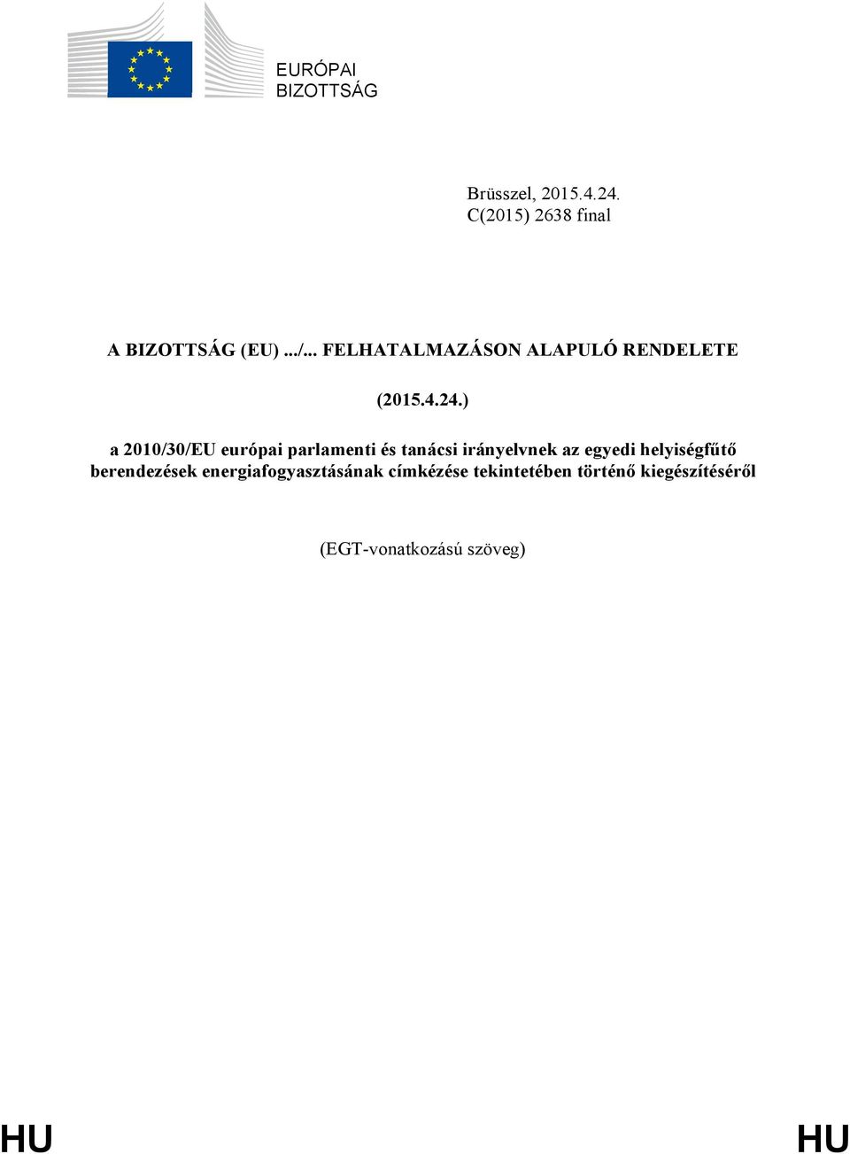 ) a 2010/30/EU európai parlamenti és tanácsi irányelvnek az egyedi helyiségfűtő