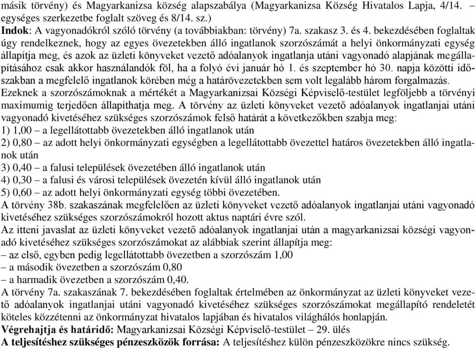 bekezdésében foglaltak úgy rendelkeznek, hogy az egyes övezetekben álló ingatlanok szorzószámát a helyi önkormányzati egység állapítja meg, és azok az üzleti könyveket vezető adóalanyok ingatlanja