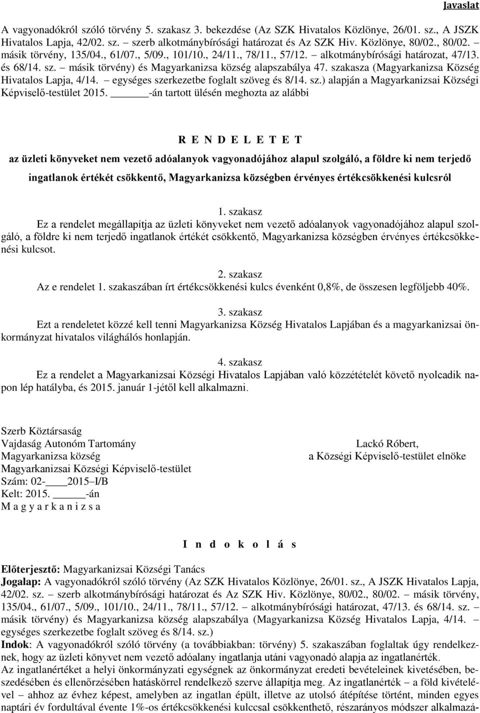 másik törvény) és Magyarkanizsa község alapszabálya 47. szakasza (Magyarkanizsa Község Hivatalos Lapja, 4/14. egységes szerkezetbe foglalt szöveg és 8/14. sz.) alapján a Magyarkanizsai Községi Képviselő-testület 2015.