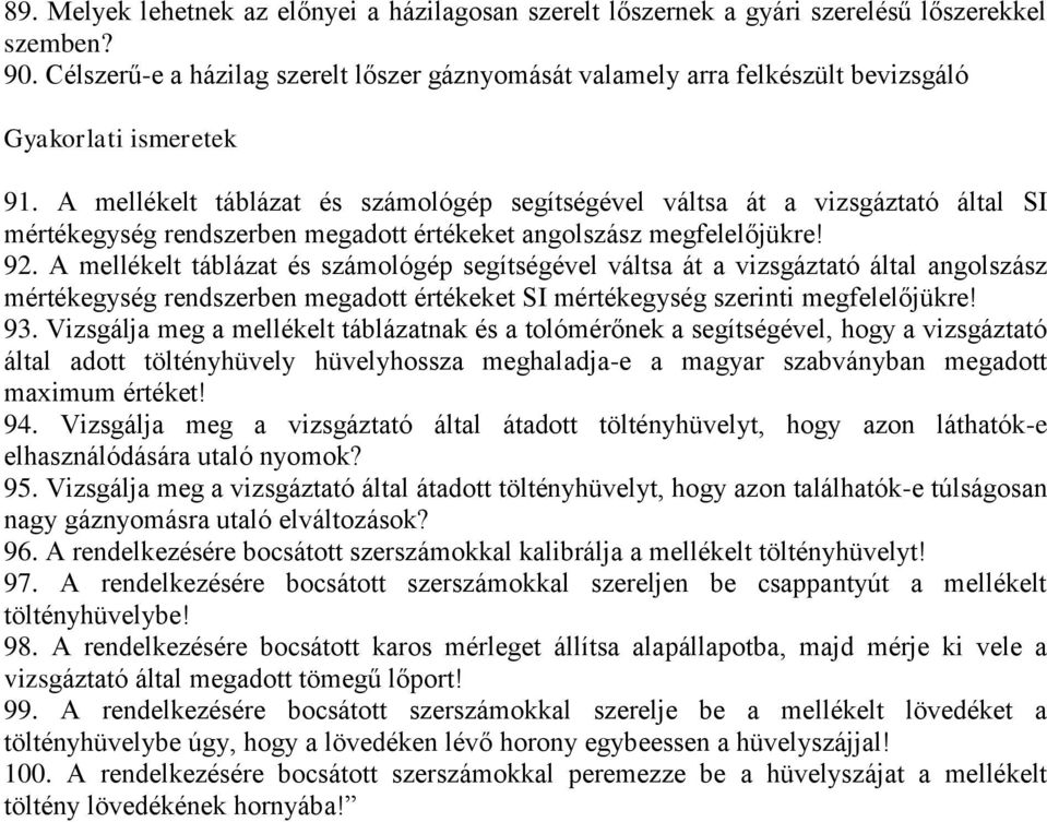 A mellékelt táblázat és számológép segítségével váltsa át a vizsgáztató által SI mértékegység rendszerben megadott értékeket angolszász megfelelőjükre! 92.