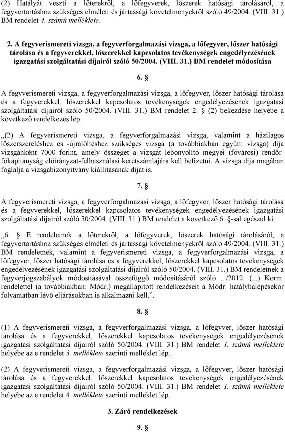 A fegyverismereti vizsga, a fegyverforgalmazási vizsga, a lőfegyver, lőszer hatósági tárolása és a fegyverekkel, lőszerekkel kapcsolatos tevékenységek engedélyezésének igazgatási szolgáltatási