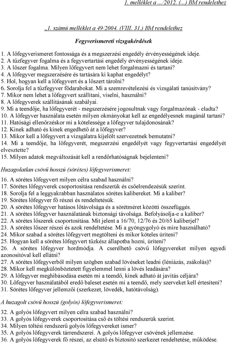 Milyen lőfegyvert nem lehet forgalmazni és tartani? 4. A lőfegyver megszerzésére és tartására ki kaphat engedélyt? 5. Hol, hogyan kell a lőfegyvert és a lőszert tárolni? 6.