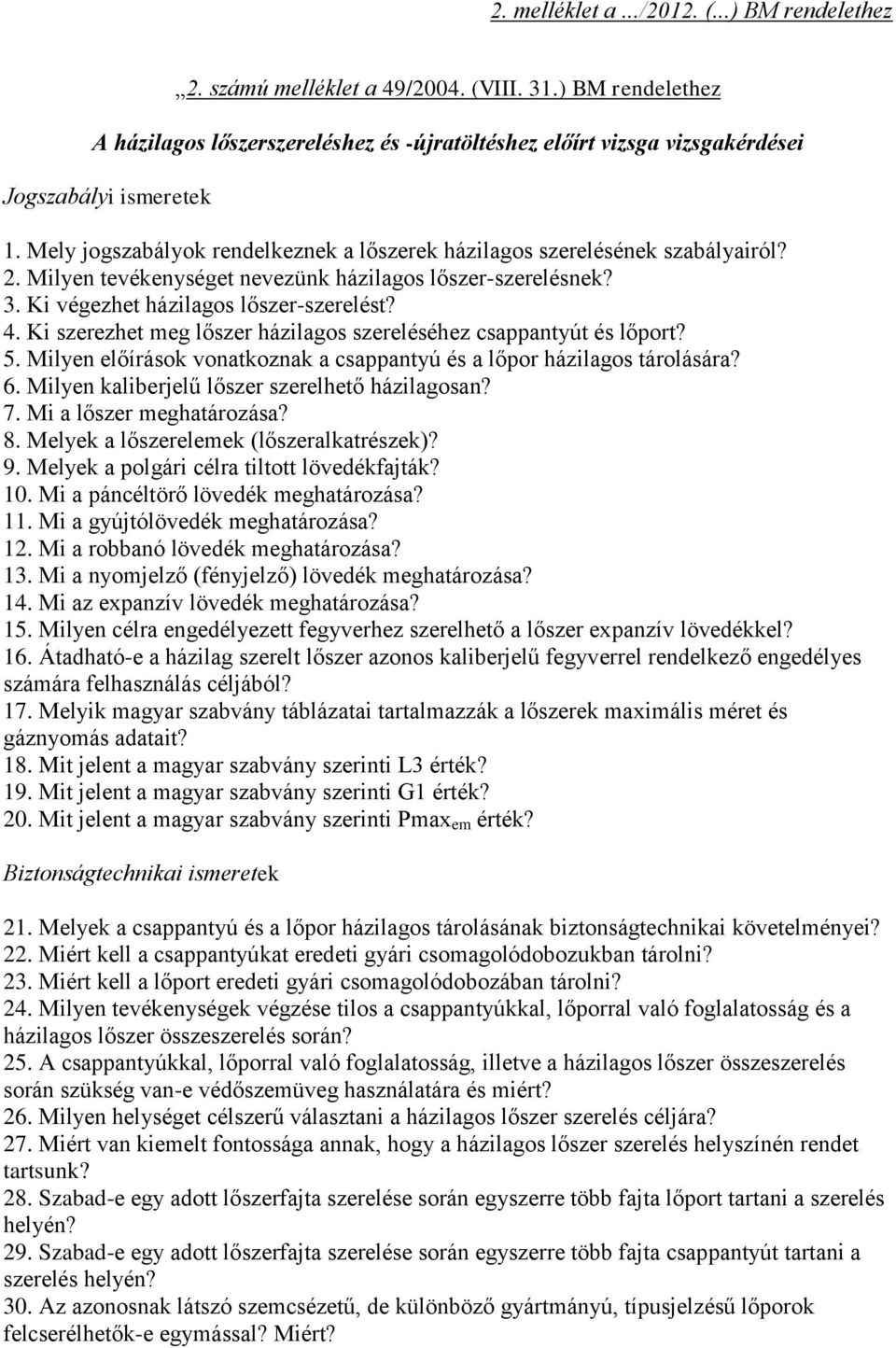 Milyen tevékenységet nevezünk házilagos lőszer-szerelésnek? 3. Ki végezhet házilagos lőszer-szerelést? 4. Ki szerezhet meg lőszer házilagos szereléséhez csappantyút és lőport? 5.