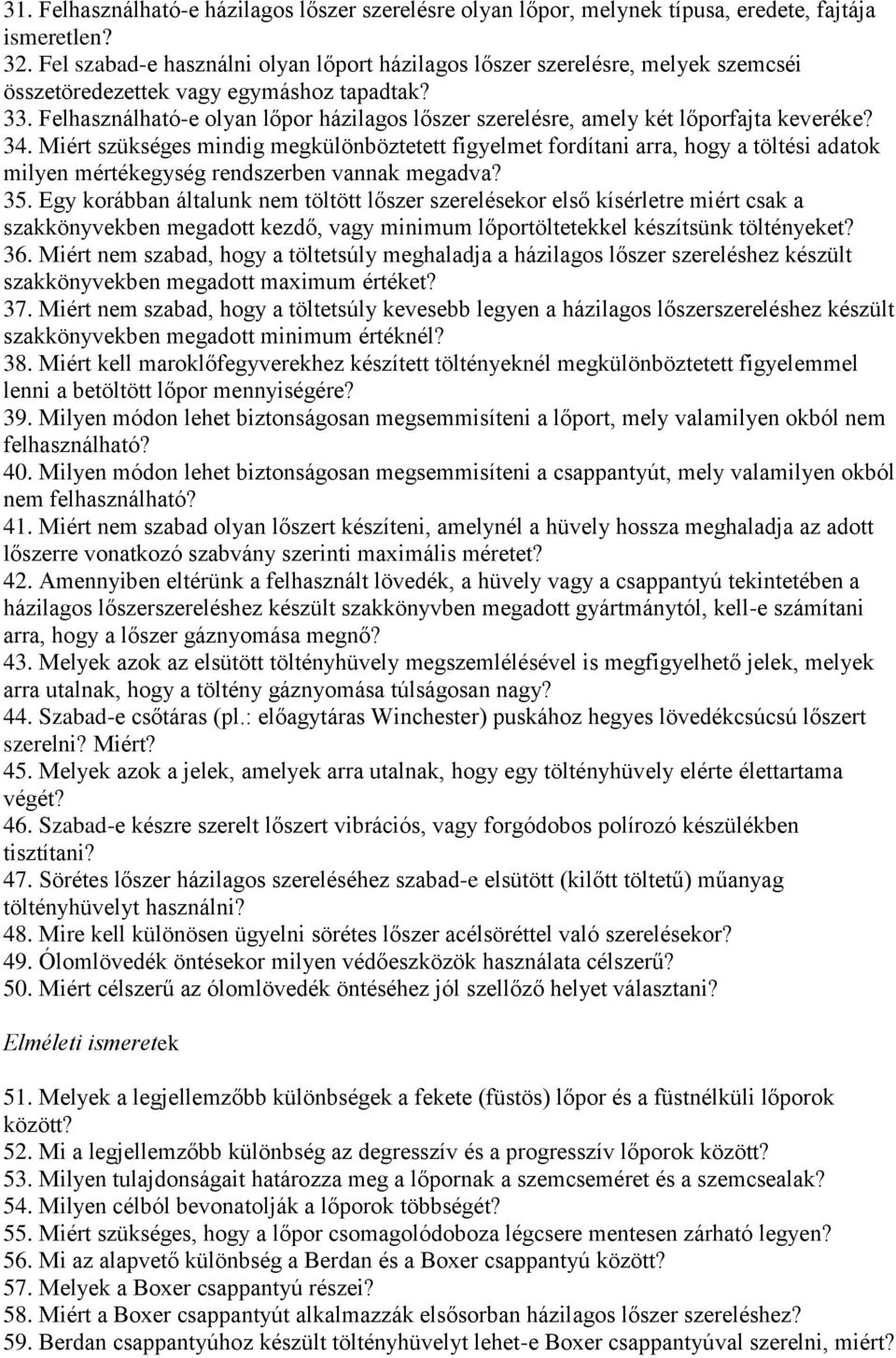 Felhasználható-e olyan lőpor házilagos lőszer szerelésre, amely két lőporfajta keveréke? 34.