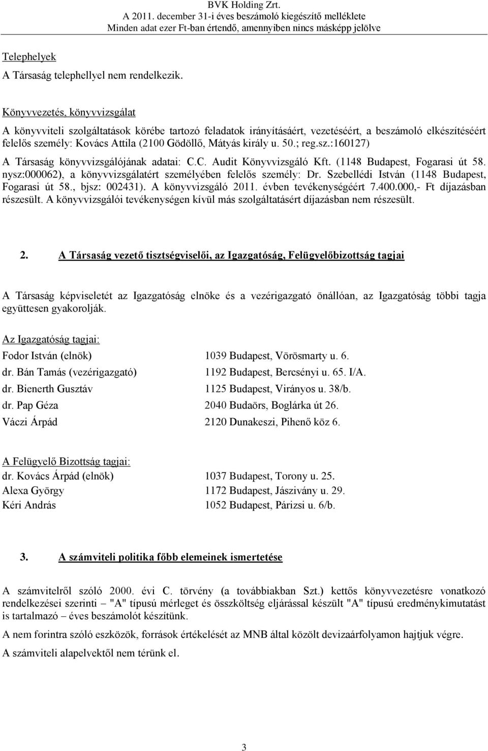 50.; reg.sz.:160127) A Társaság könyvvizsgálójának adatai: C.C. Audit Könyvvizsgáló Kft. (1148 Budapest, Fogarasi út 58. nysz:000062), a könyvvizsgálatért személyében felelős személy: Dr.