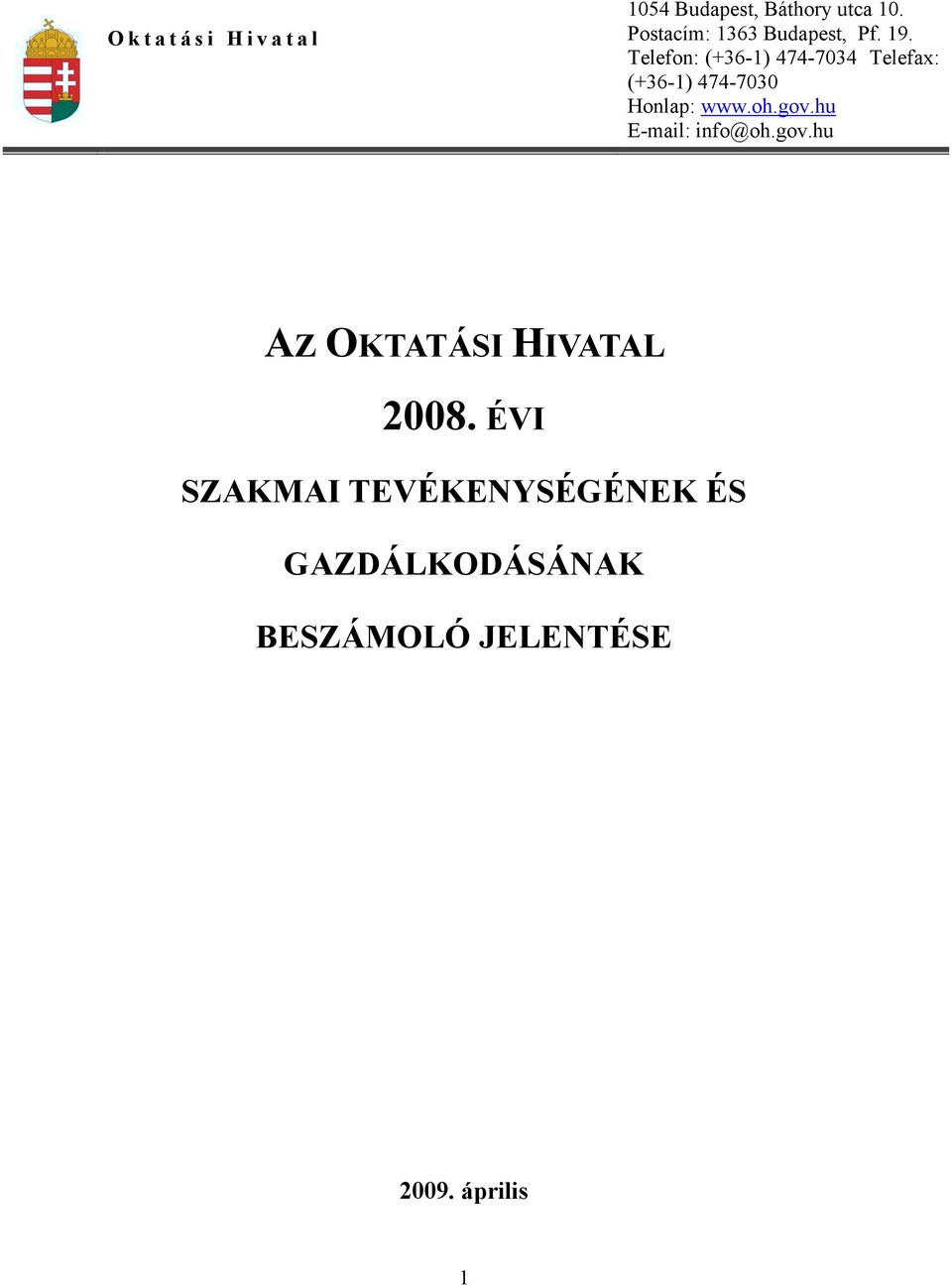 Telefon: (+36-1) 474-7034 Telefax: (+36-1) 474-7030 Honlap: www.oh.gov.