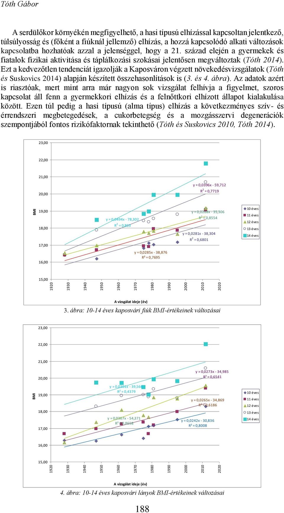 Ezt a kedvezőtlen tendenciát igazolják a Kaposváron végzett növekedésvizsgálatok (Tóth és Suskovics 2014) alapján készített összehasonlítások is (3. és 4. ábra).