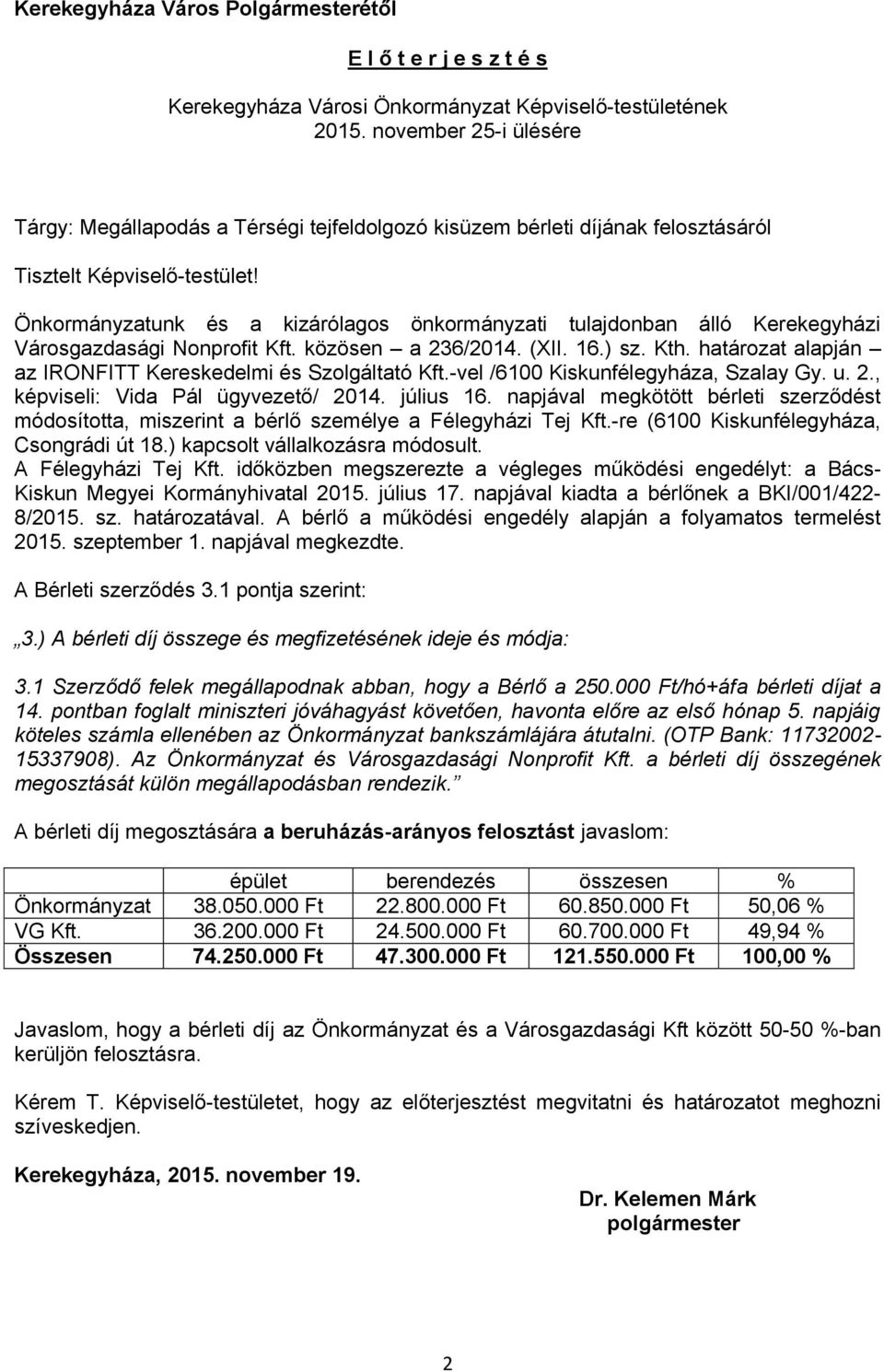 Önkormányzatunk és a kizárólagos önkormányzati tulajdonban álló Kerekegyházi Városgazdasági Nonprofit Kft. közösen a 236/2014. (XII. 16.) sz. Kth.