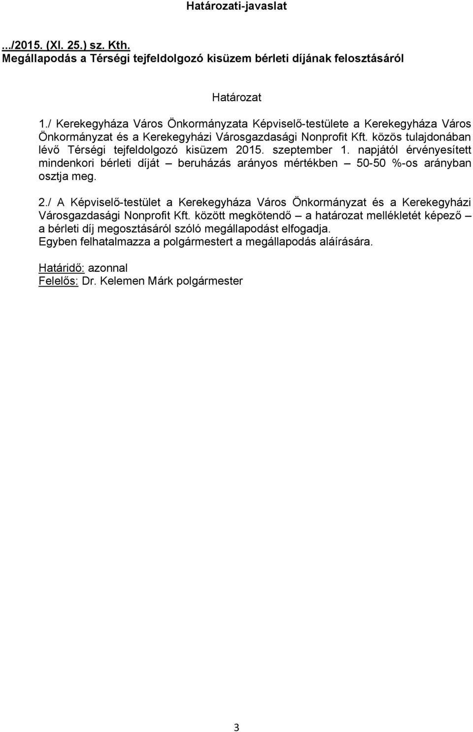 szeptember 1. napjától érvényesített mindenkori bérleti díját beruházás arányos mértékben 50-50 %-os arányban osztja meg. 2.